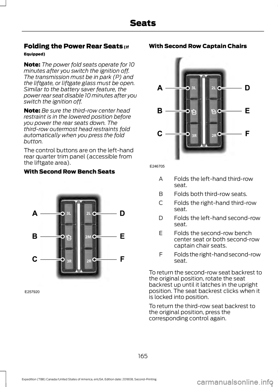 FORD EXPEDITION 2019  Owners Manual Folding the Power Rear Seats (If
Equipped)
Note: The power fold seats operate for 10
minutes after you switch the ignition off.
The transmission must be in park (P) and
the liftgate, or liftgate glass