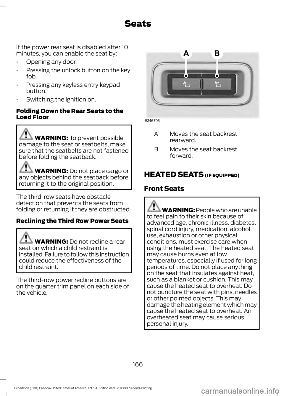 FORD EXPEDITION 2019  Owners Manual If the power rear seat is disabled after 10
minutes, you can enable the seat by:
•
Opening any door.
• Pressing the unlock button on the key
fob.
• Pressing any keyless entry keypad
button.
• 