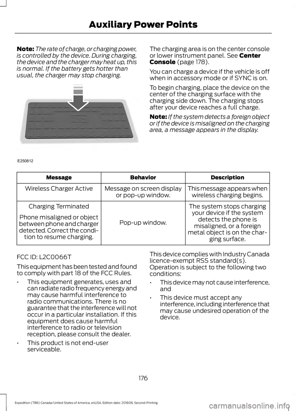 FORD EXPEDITION 2019  Owners Manual Note:
The rate of charge, or charging power,
is controlled by the device. During charging,
the device and the charger may heat up, this
is normal. If the battery gets hotter than
usual, the charger ma