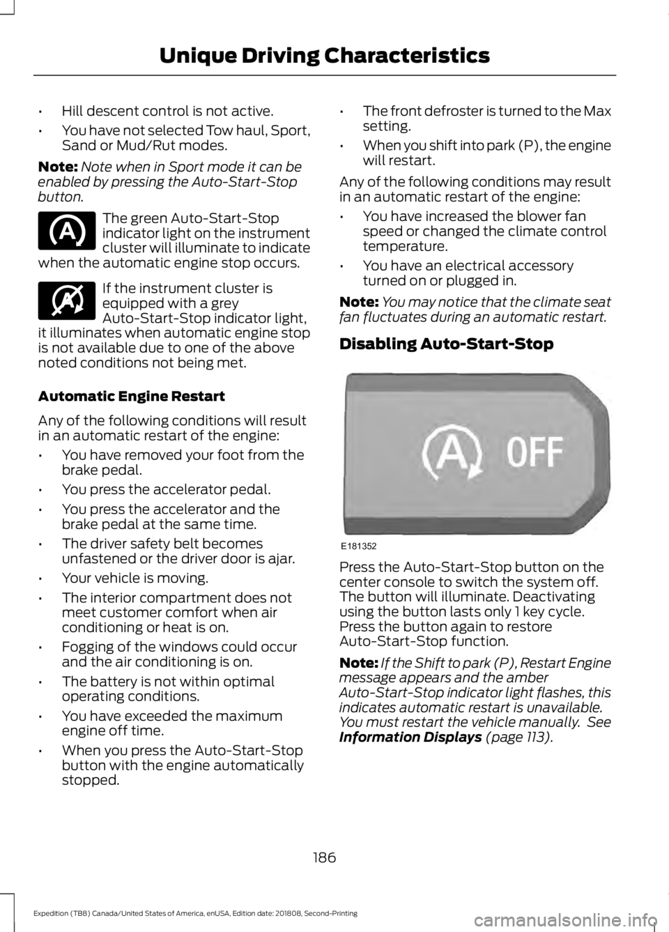 FORD EXPEDITION 2019  Owners Manual •
Hill descent control is not active.
• You have not selected Tow haul, Sport,
Sand or Mud/Rut modes.
Note: Note when in Sport mode it can be
enabled by pressing the Auto-Start-Stop
button. The gr