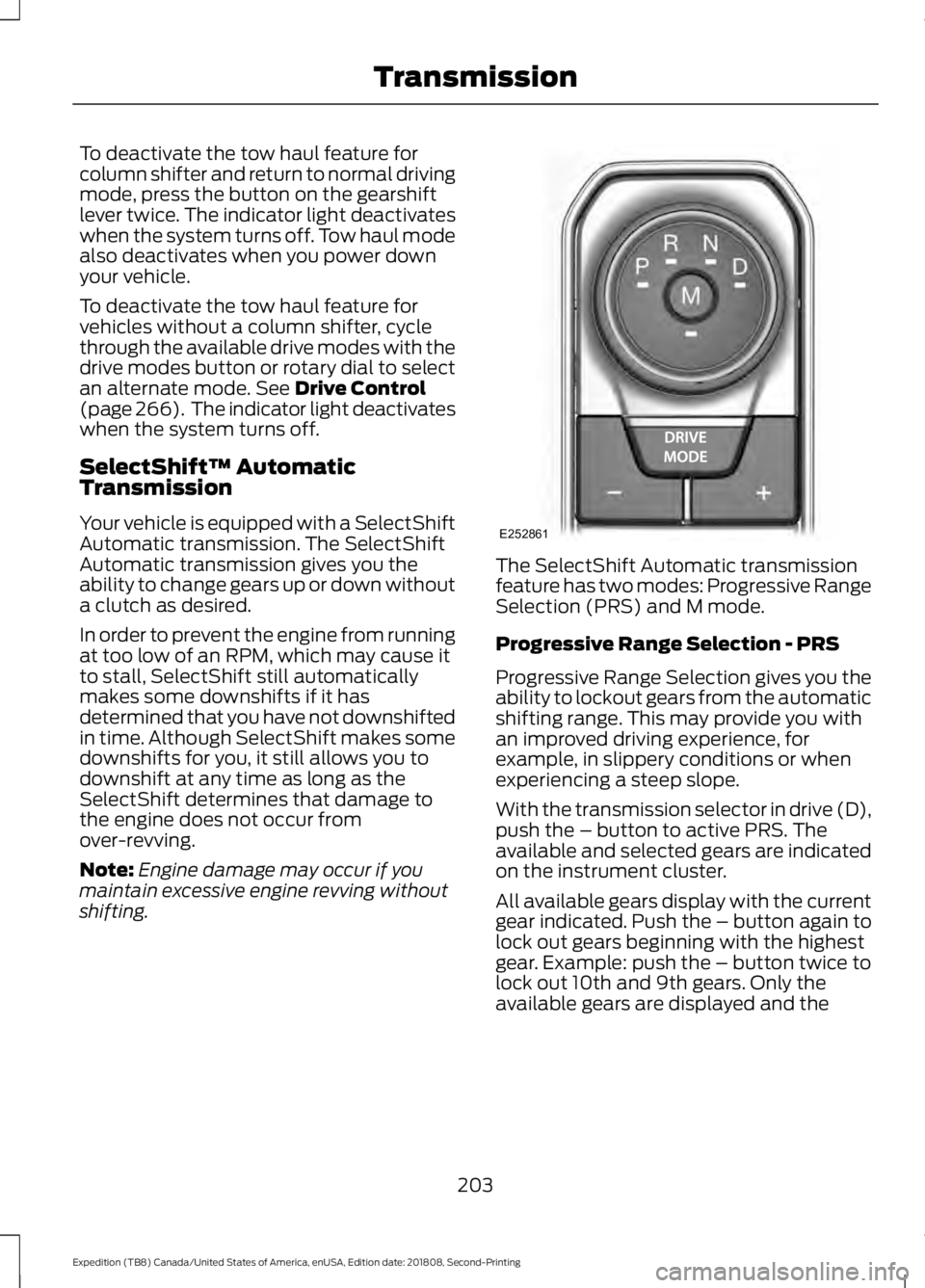 FORD EXPEDITION 2019  Owners Manual To deactivate the tow haul feature for
column shifter and return to normal driving
mode, press the button on the gearshift
lever twice. The indicator light deactivates
when the system turns off. Tow h