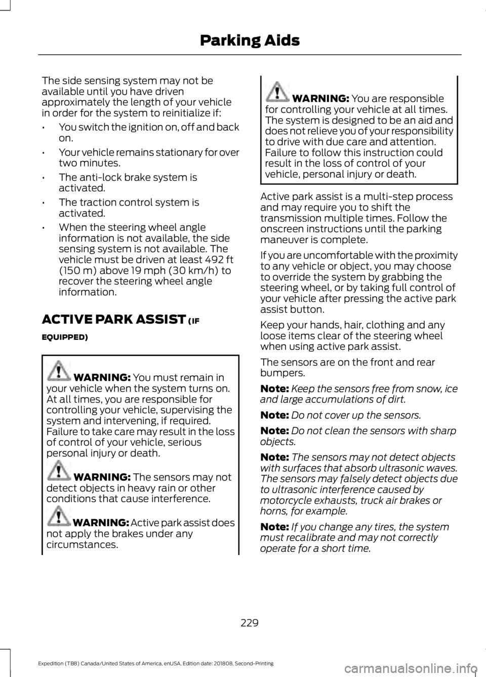 FORD EXPEDITION 2019  Owners Manual The side sensing system may not be
available until you have driven
approximately the length of your vehicle
in order for the system to reinitialize if:
•
You switch the ignition on, off and back
on.