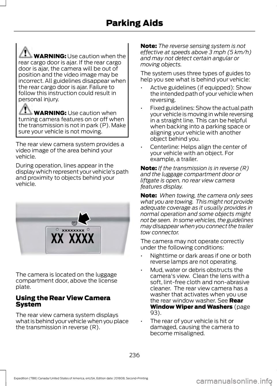 FORD EXPEDITION 2019  Owners Manual WARNING: Use caution when the
rear cargo door is ajar. If the rear cargo
door is ajar, the camera will be out of
position and the video image may be
incorrect. All guidelines disappear when
the rear c