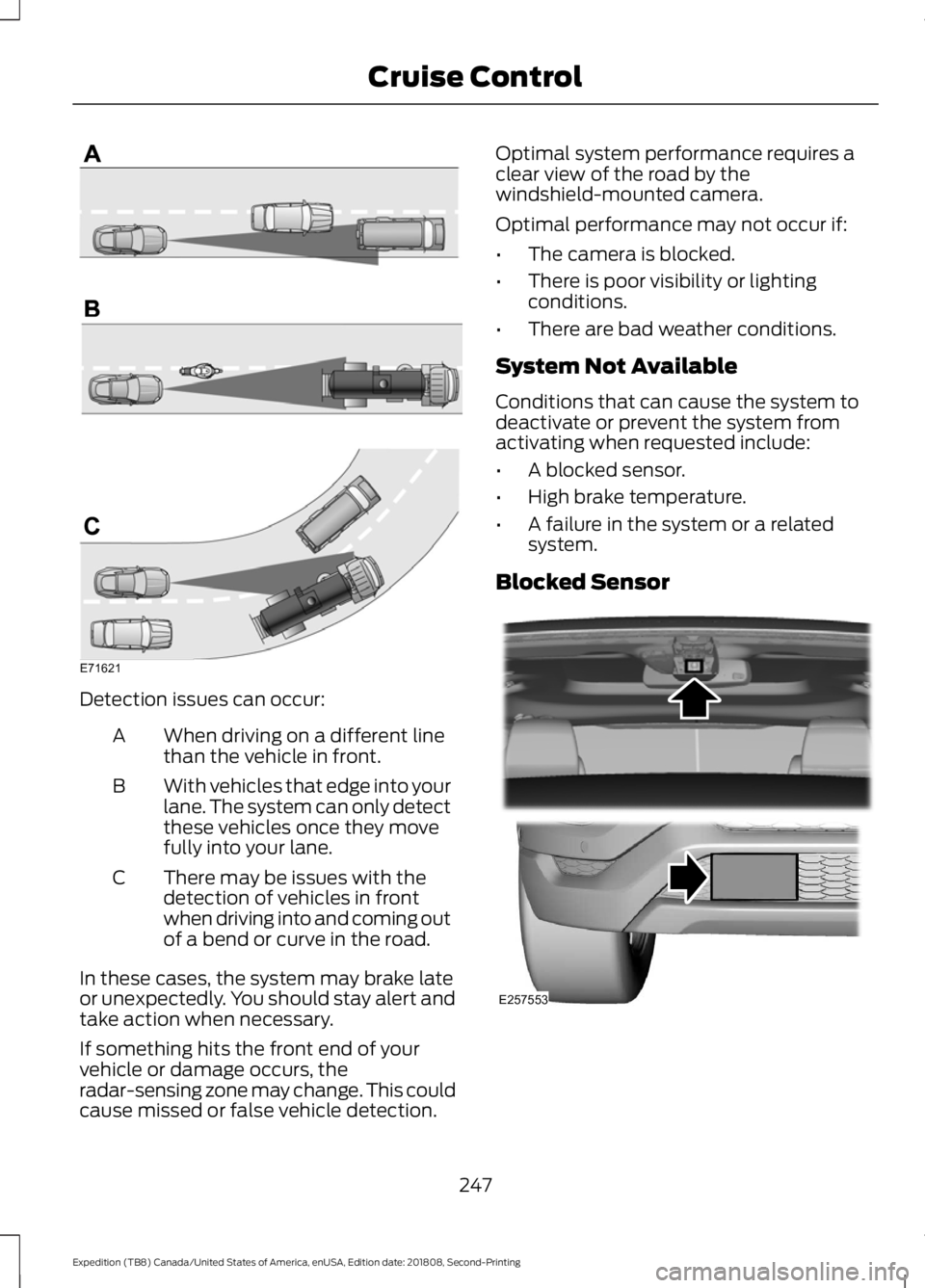FORD EXPEDITION 2019  Owners Manual Detection issues can occur:
When driving on a different line
than the vehicle in front.
A
With vehicles that edge into your
lane. The system can only detect
these vehicles once they move
fully into yo