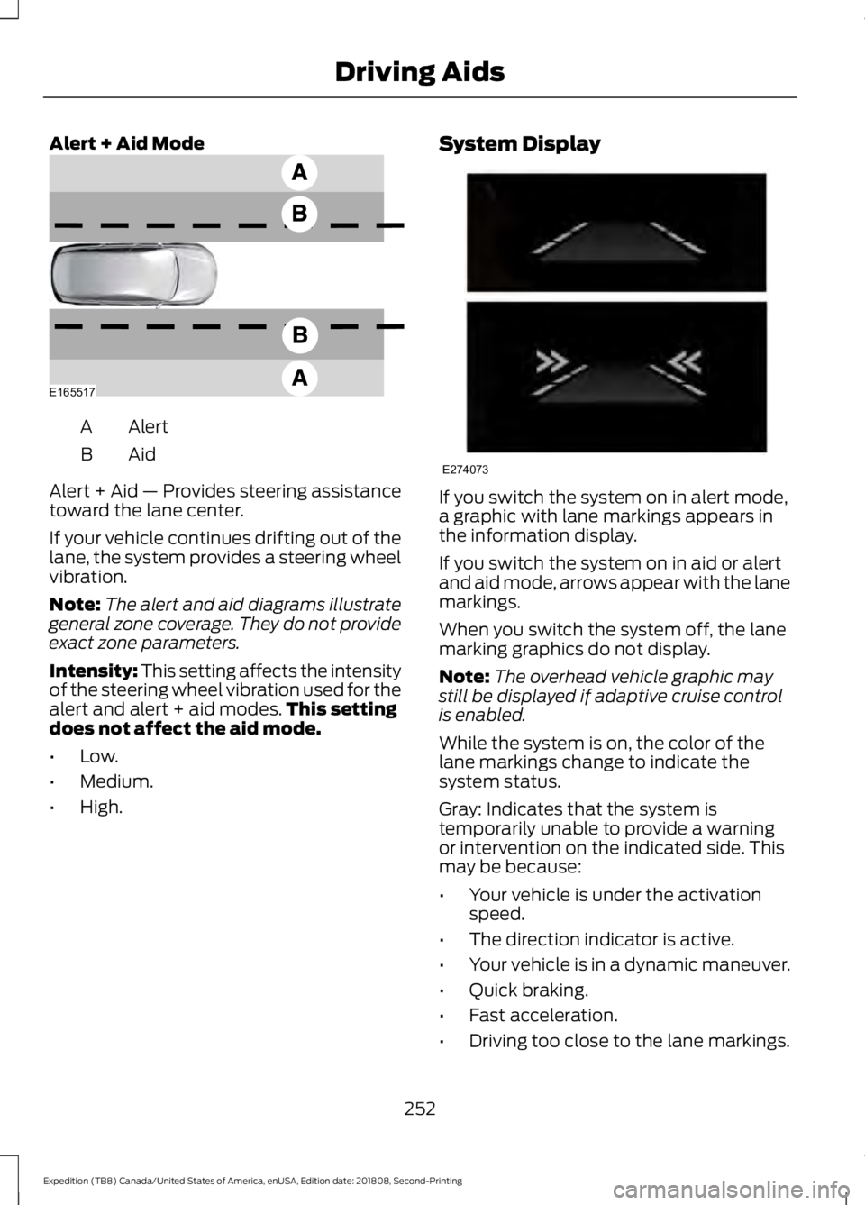 FORD EXPEDITION 2019 Owners Manual Alert + Aid Mode
Alert
A
AidB
Alert + Aid — Provides steering assistance
toward the lane center.
If your vehicle continues drifting out of the
lane, the system provides a steering wheel
vibration.
N FORD EXPEDITION 2019 Owners Manual Alert + Aid Mode
Alert
A
AidB
Alert + Aid — Provides steering assistance
toward the lane center.
If your vehicle continues drifting out of the
lane, the system provides a steering wheel
vibration.
N