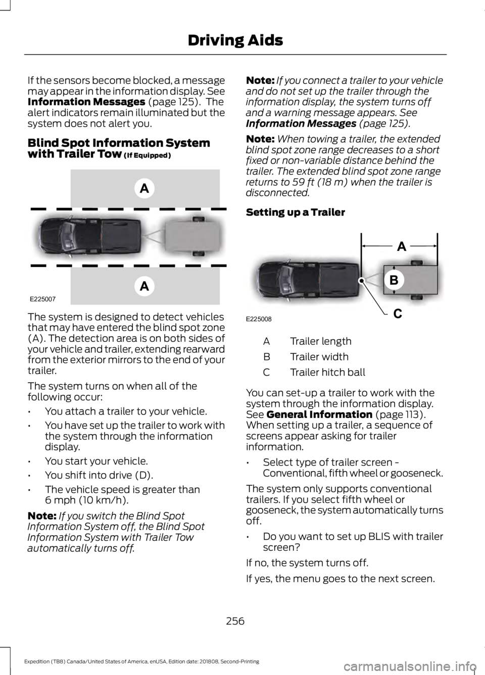 FORD EXPEDITION 2019 Owners Manual If the sensors become blocked, a message
may appear in the information display. See
Information Messages (page 125). The
alert indicators remain illuminated but the
system does not alert you.
Blind S FORD EXPEDITION 2019 Owners Manual If the sensors become blocked, a message
may appear in the information display. See
Information Messages (page 125). The
alert indicators remain illuminated but the
system does not alert you.
Blind S