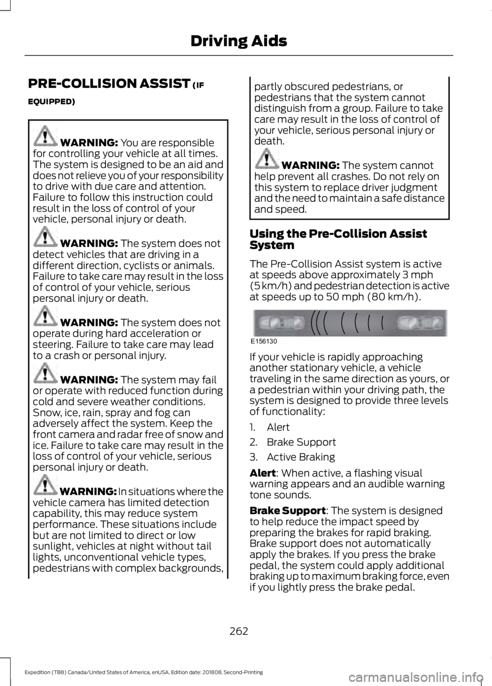 FORD EXPEDITION 2019  Owners Manual PRE-COLLISION ASSIST (IF
EQUIPPED) WARNING: 
You are responsible
for controlling your vehicle at all times.
The system is designed to be an aid and
does not relieve you of your responsibility
to drive