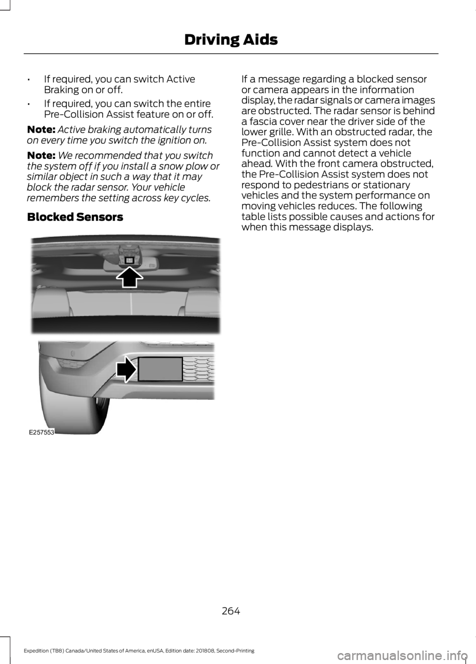 FORD EXPEDITION 2019  Owners Manual •
If required, you can switch Active
Braking on or off.
• If required, you can switch the entire
Pre-Collision Assist feature on or off.
Note: Active braking automatically turns
on every time you 