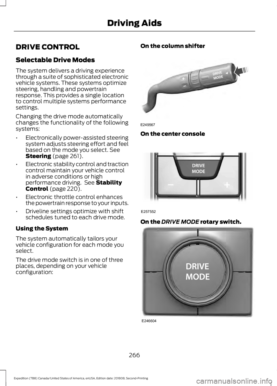 FORD EXPEDITION 2019  Owners Manual DRIVE CONTROL
Selectable Drive Modes
The system delivers a driving experience
through a suite of sophisticated electronic
vehicle systems. These systems optimize
steering, handling and powertrain
resp