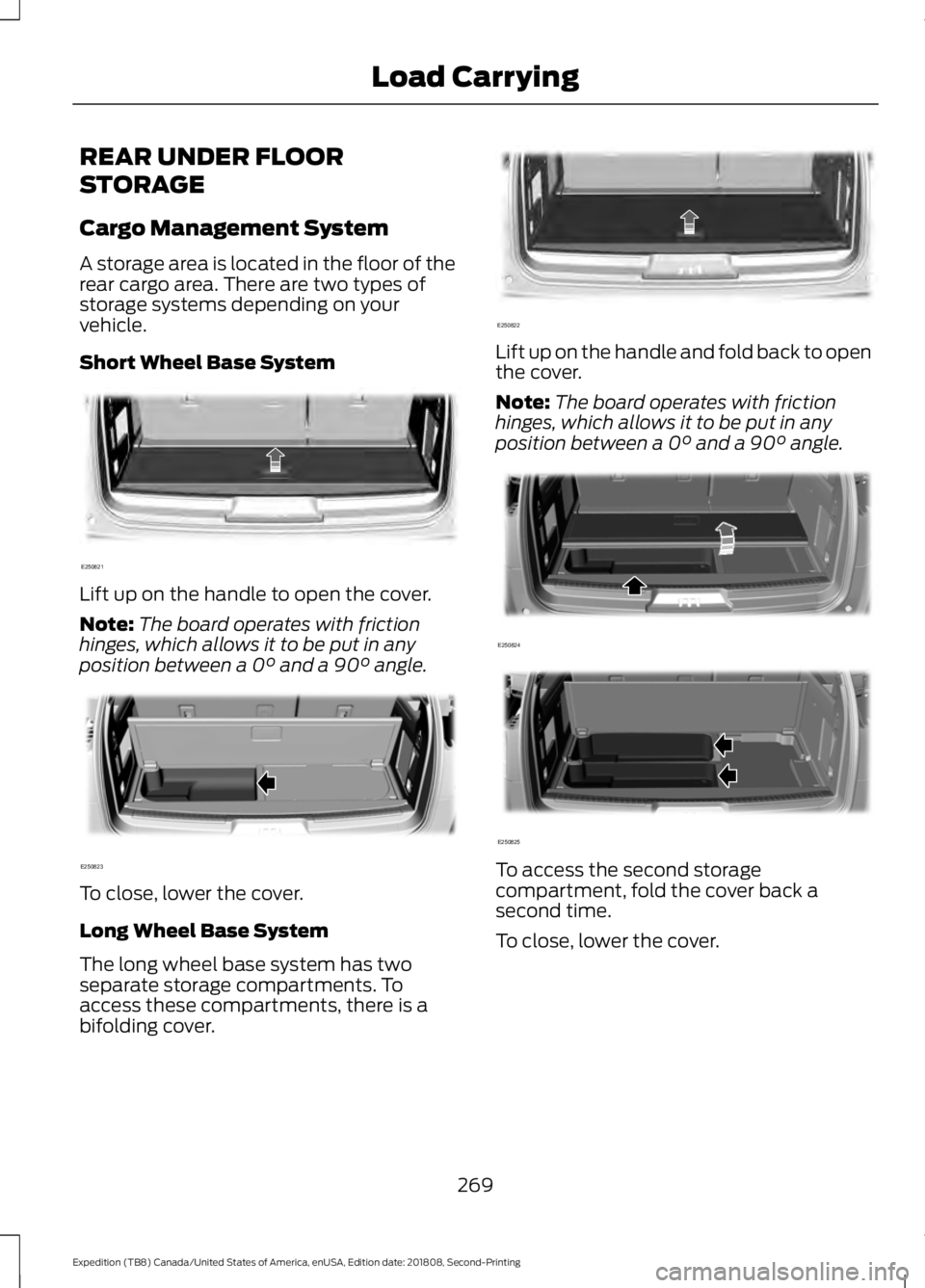 FORD EXPEDITION 2019 Owners Manual REAR UNDER FLOOR
STORAGE
Cargo Management System
A storage area is located in the floor of the
rear cargo area. There are two types of
storage systems depending on your
vehicle.
Short Wheel Base Syste FORD EXPEDITION 2019 Owners Manual REAR UNDER FLOOR
STORAGE
Cargo Management System
A storage area is located in the floor of the
rear cargo area. There are two types of
storage systems depending on your
vehicle.
Short Wheel Base Syste