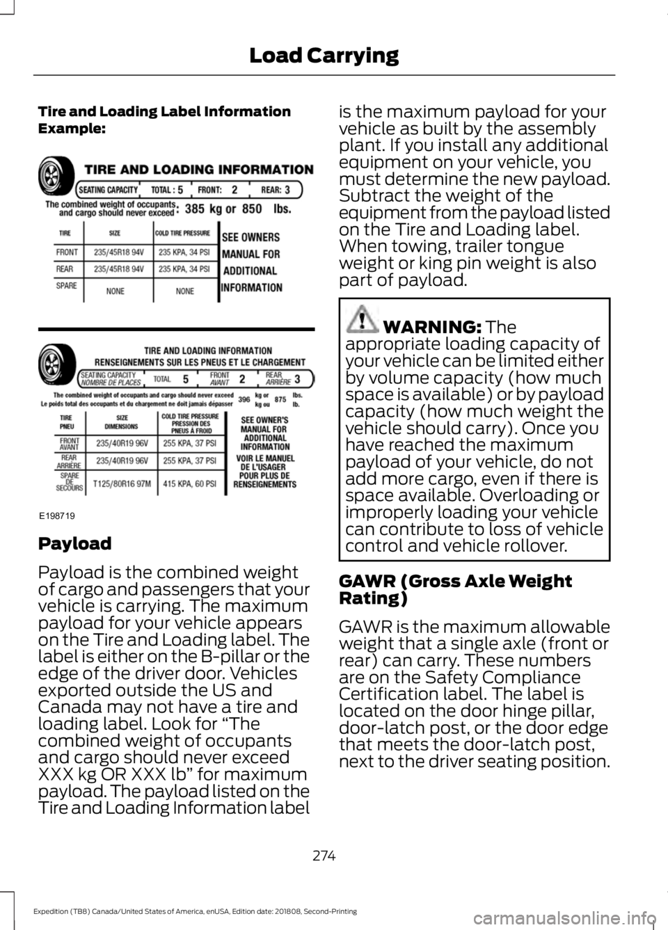 FORD EXPEDITION 2019 Owners Manual Tire and Loading Label Information
Example:
Payload
Payload is the combined weight
of cargo and passengers that your
vehicle is carrying. The maximum
payload for your vehicle appears
on the Tire and L FORD EXPEDITION 2019 Owners Manual Tire and Loading Label Information
Example:
Payload
Payload is the combined weight
of cargo and passengers that your
vehicle is carrying. The maximum
payload for your vehicle appears
on the Tire and L