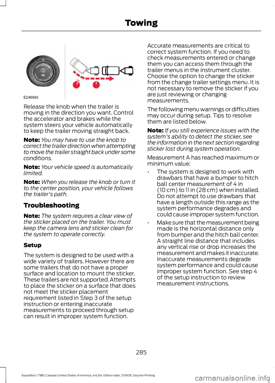 FORD EXPEDITION 2019 Owners Manual Release the knob when the trailer is
moving in the direction you want. Control
the accelerator and brakes while the
system steers your vehicle automatically
to keep the trailer moving straight back.
N FORD EXPEDITION 2019 Owners Manual Release the knob when the trailer is
moving in the direction you want. Control
the accelerator and brakes while the
system steers your vehicle automatically
to keep the trailer moving straight back.
N