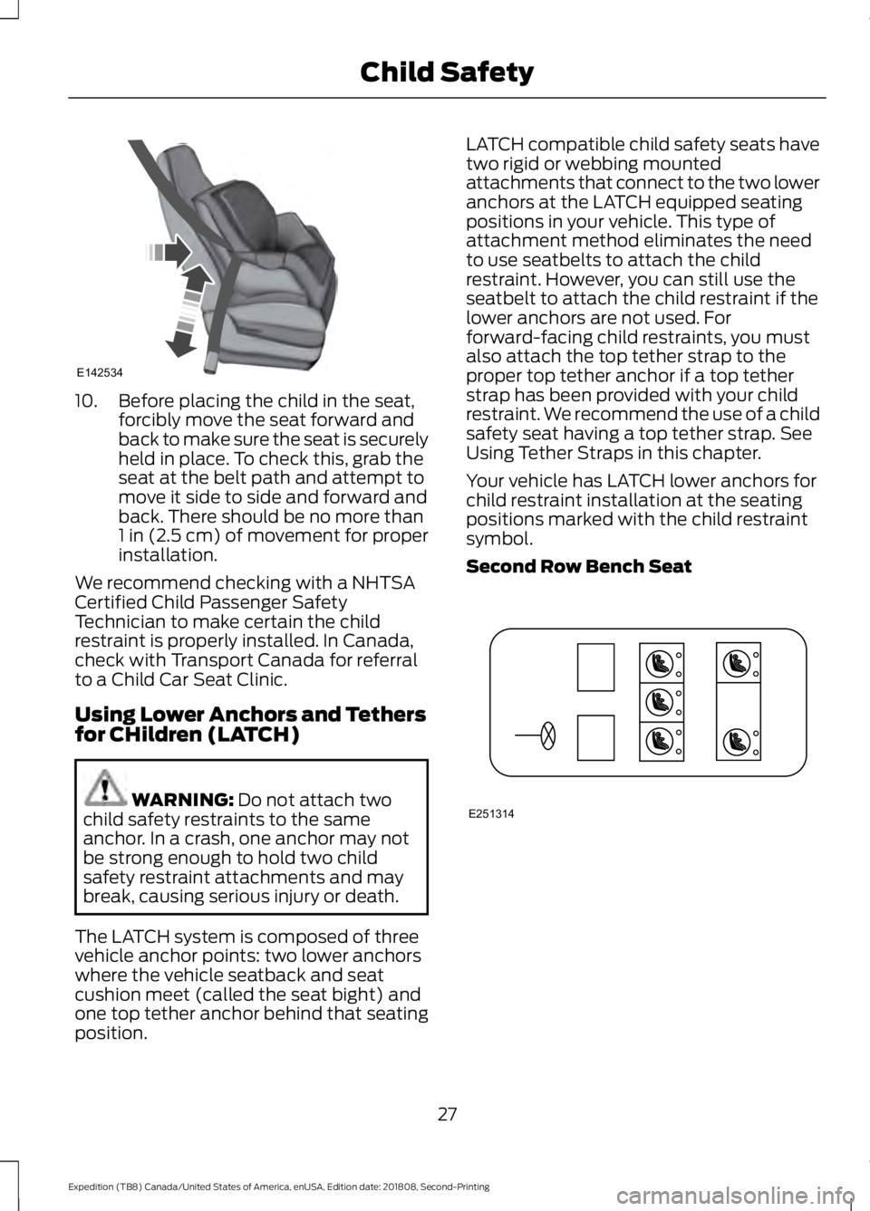 FORD EXPEDITION 2019 Owners Manual 10. Before placing the child in the seat,
forcibly move the seat forward and
back to make sure the seat is securely
held in place. To check this, grab the
seat at the belt path and attempt to
move it 