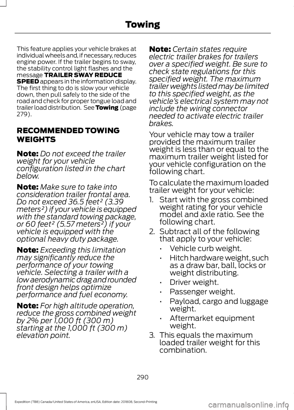 FORD EXPEDITION 2019  Owners Manual This feature applies your vehicle brakes at
individual wheels and, if necessary, reduces
engine power. If the trailer begins to sway,
the stability control light flashes and the
message TRAILER SWAY R
