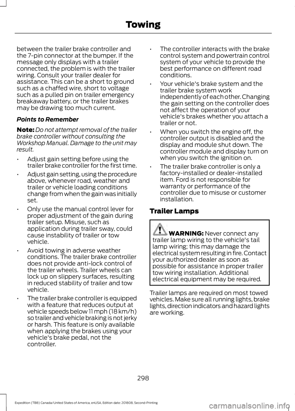 FORD EXPEDITION 2019 Owners Manual between the trailer brake controller and
the 7-pin connector at the bumper. If the
message only displays with a trailer
connected, the problem is with the trailer
wiring. Consult your trailer dealer f FORD EXPEDITION 2019 Owners Manual between the trailer brake controller and
the 7-pin connector at the bumper. If the
message only displays with a trailer
connected, the problem is with the trailer
wiring. Consult your trailer dealer f