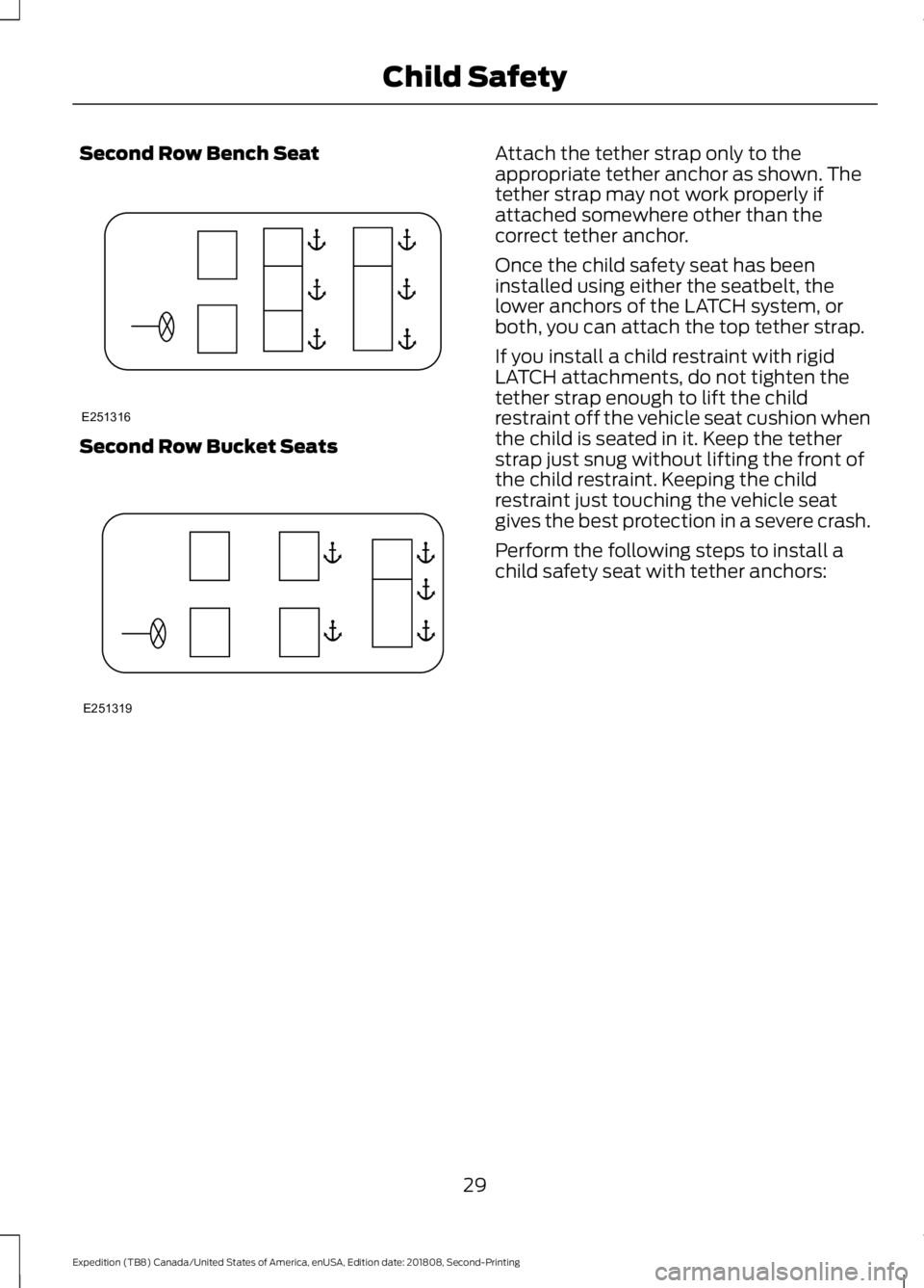 FORD EXPEDITION 2019 Owners Guide Second Row Bench Seat
Second Row Bucket Seats Attach the tether strap only to the
appropriate tether anchor as shown. The
tether strap may not work properly if
attached somewhere other than the
correc FORD EXPEDITION 2019 Owners Guide Second Row Bench Seat
Second Row Bucket Seats Attach the tether strap only to the
appropriate tether anchor as shown. The
tether strap may not work properly if
attached somewhere other than the
correc