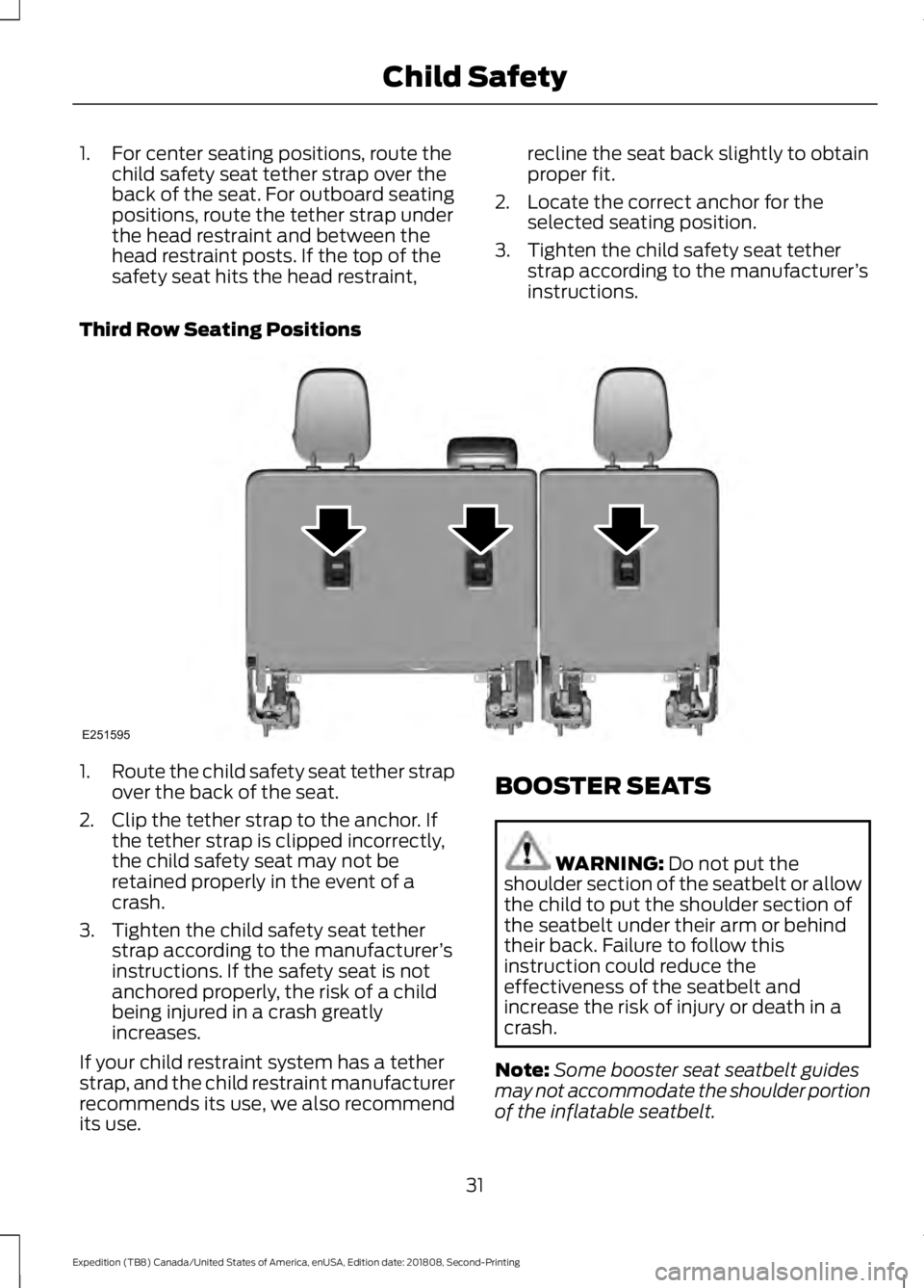 FORD EXPEDITION 2019 Owners Guide 1. For center seating positions, route the
child safety seat tether strap over the
back of the seat. For outboard seating
positions, route the tether strap under
the head restraint and between the
hea FORD EXPEDITION 2019 Owners Guide 1. For center seating positions, route the
child safety seat tether strap over the
back of the seat. For outboard seating
positions, route the tether strap under
the head restraint and between the
hea