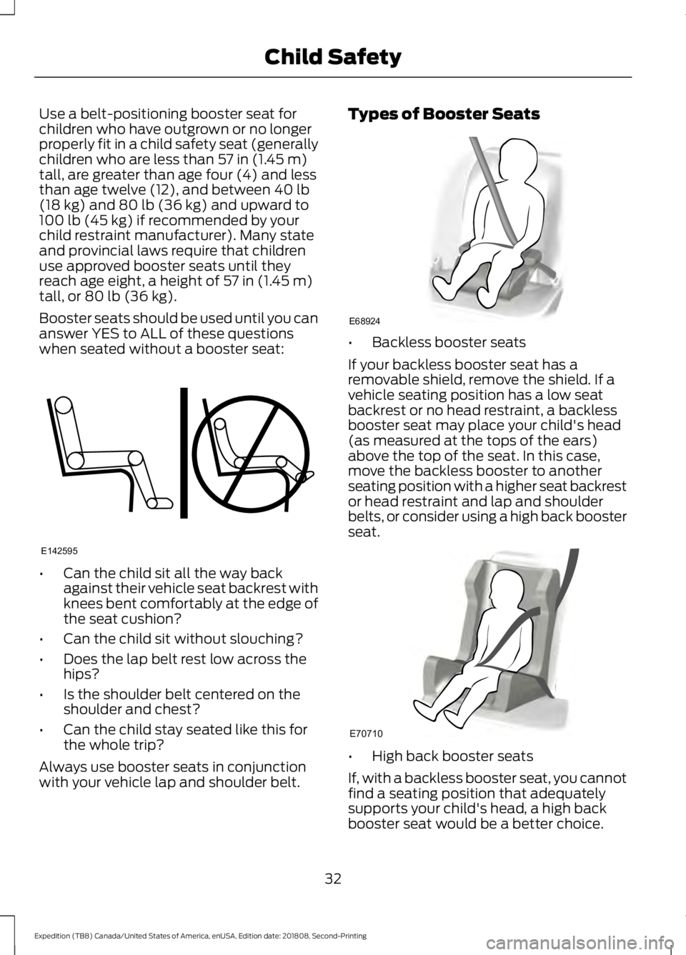 FORD EXPEDITION 2019 Owners Guide Use a belt-positioning booster seat for
children who have outgrown or no longer
properly fit in a child safety seat (generally
children who are less than 57 in (1.45 m)
tall, are greater than age four FORD EXPEDITION 2019 Owners Guide Use a belt-positioning booster seat for
children who have outgrown or no longer
properly fit in a child safety seat (generally
children who are less than 57 in (1.45 m)
tall, are greater than age four