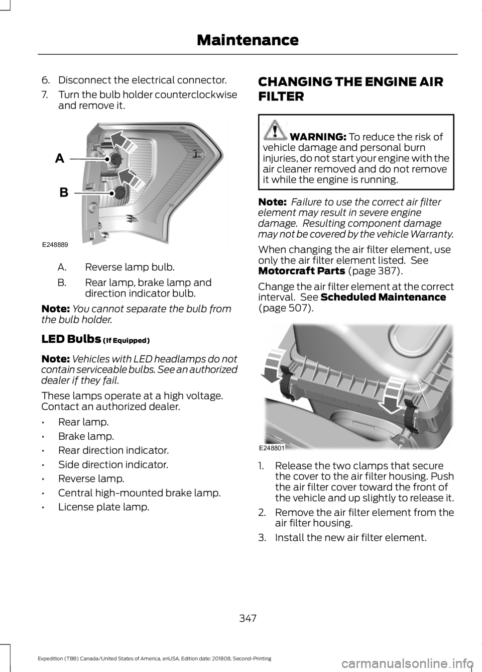 FORD EXPEDITION 2019 Owners Manual 6. Disconnect the electrical connector.
7.
Turn the bulb holder counterclockwise
and remove it. Reverse lamp bulb.
A.
Rear lamp, brake lamp and
direction indicator bulb.
B.
Note: You cannot separate t FORD EXPEDITION 2019 Owners Manual 6. Disconnect the electrical connector.
7.
Turn the bulb holder counterclockwise
and remove it. Reverse lamp bulb.
A.
Rear lamp, brake lamp and
direction indicator bulb.
B.
Note: You cannot separate t