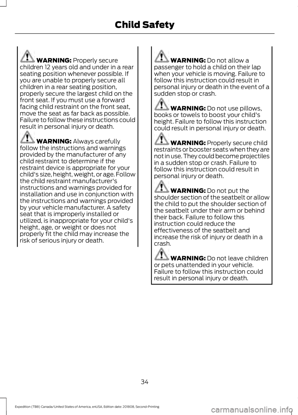 FORD EXPEDITION 2019 Owners Guide WARNING: Properly secure
children 12 years old and under in a rear
seating position whenever possible. If
you are unable to properly secure all
children in a rear seating position,
properly secure the FORD EXPEDITION 2019 Owners Guide WARNING: Properly secure
children 12 years old and under in a rear
seating position whenever possible. If
you are unable to properly secure all
children in a rear seating position,
properly secure the