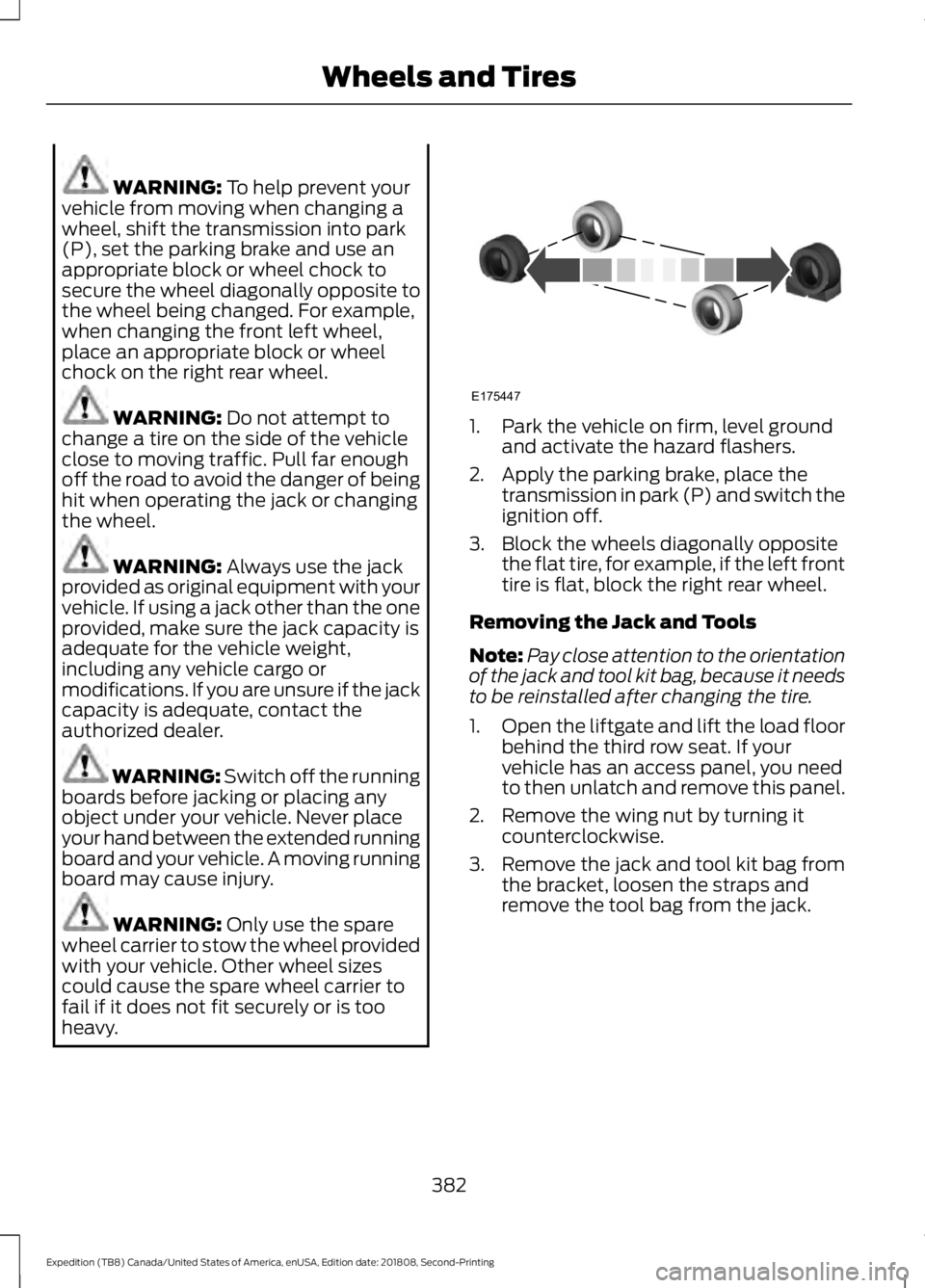FORD EXPEDITION 2019 Owners Manual WARNING: To help prevent your
vehicle from moving when changing a
wheel, shift the transmission into park
(P), set the parking brake and use an
appropriate block or wheel chock to
secure the wheel dia FORD EXPEDITION 2019 Owners Manual WARNING: To help prevent your
vehicle from moving when changing a
wheel, shift the transmission into park
(P), set the parking brake and use an
appropriate block or wheel chock to
secure the wheel dia