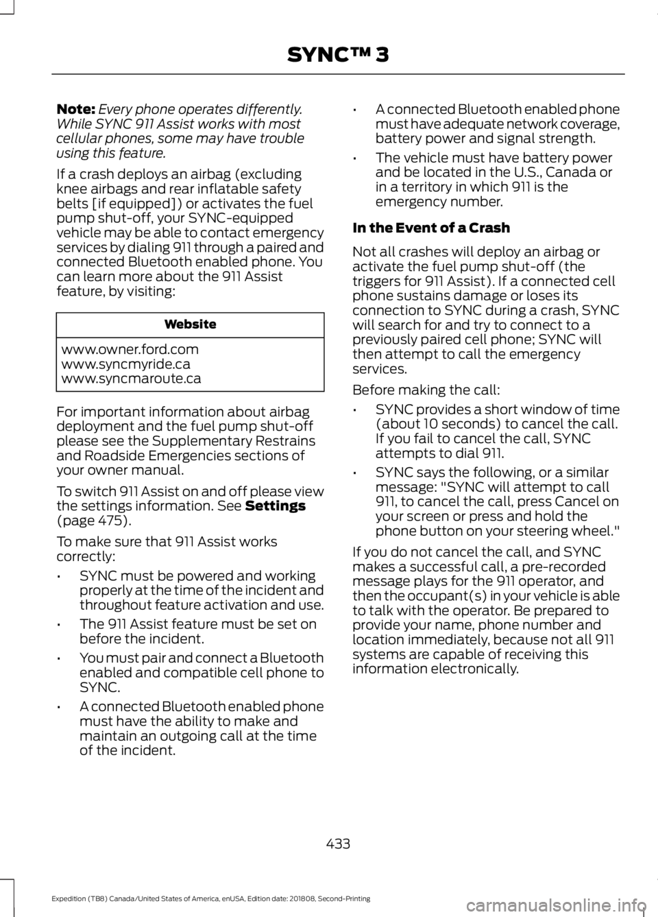 FORD EXPEDITION 2019 Owners Manual Note:
Every phone operates differently.
While SYNC 911 Assist works with most
cellular phones, some may have trouble
using this feature.
If a crash deploys an airbag (excluding
knee airbags and rear i FORD EXPEDITION 2019 Owners Manual Note:
Every phone operates differently.
While SYNC 911 Assist works with most
cellular phones, some may have trouble
using this feature.
If a crash deploys an airbag (excluding
knee airbags and rear i