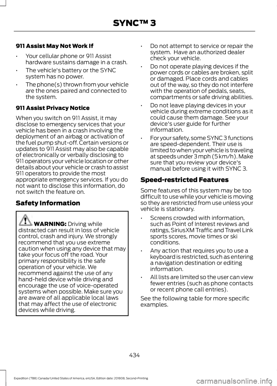 FORD EXPEDITION 2019 Owners Manual 911 Assist May Not Work If
•
Your cellular phone or 911 Assist
hardware sustains damage in a crash.
• The vehicle's battery or the SYNC
system has no power.
• The phone(s) thrown from your v FORD EXPEDITION 2019 Owners Manual 911 Assist May Not Work If
•
Your cellular phone or 911 Assist
hardware sustains damage in a crash.
• The vehicle's battery or the SYNC
system has no power.
• The phone(s) thrown from your v