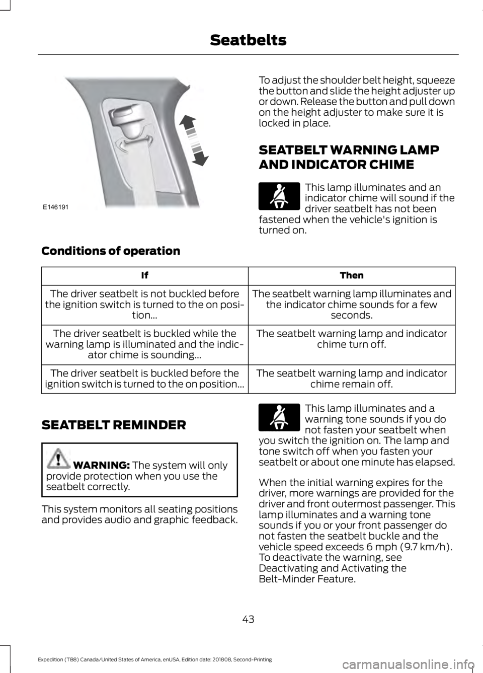 FORD EXPEDITION 2019 Service Manual To adjust the shoulder belt height, squeeze
the button and slide the height adjuster up
or down. Release the button and pull down
on the height adjuster to make sure it is
locked in place.
SEATBELT WA