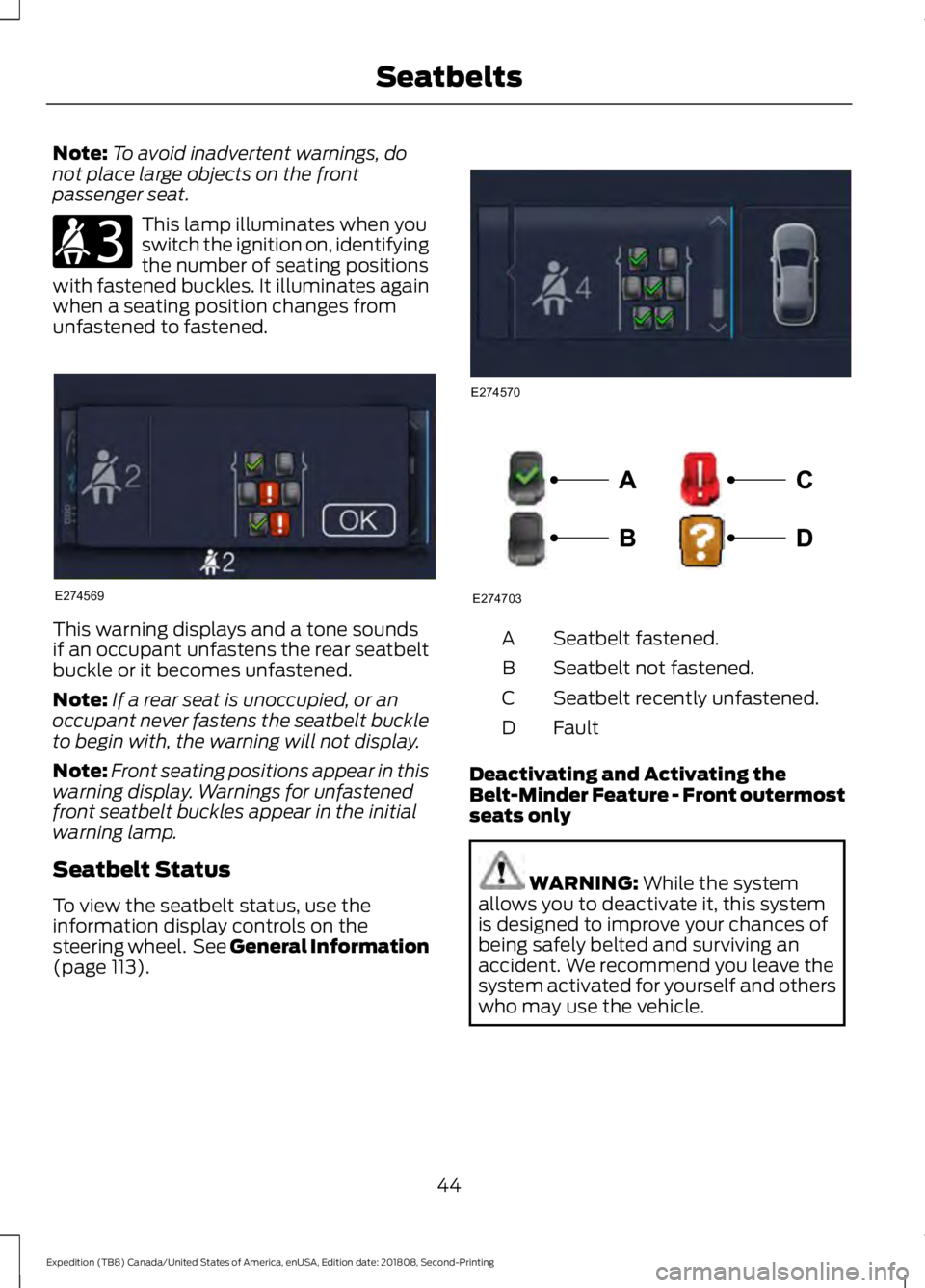 FORD EXPEDITION 2019 Service Manual Note:
To avoid inadvertent warnings, do
not place large objects on the front
passenger seat. This lamp illuminates when you
switch the ignition on, identifying
the number of seating positions
with fas