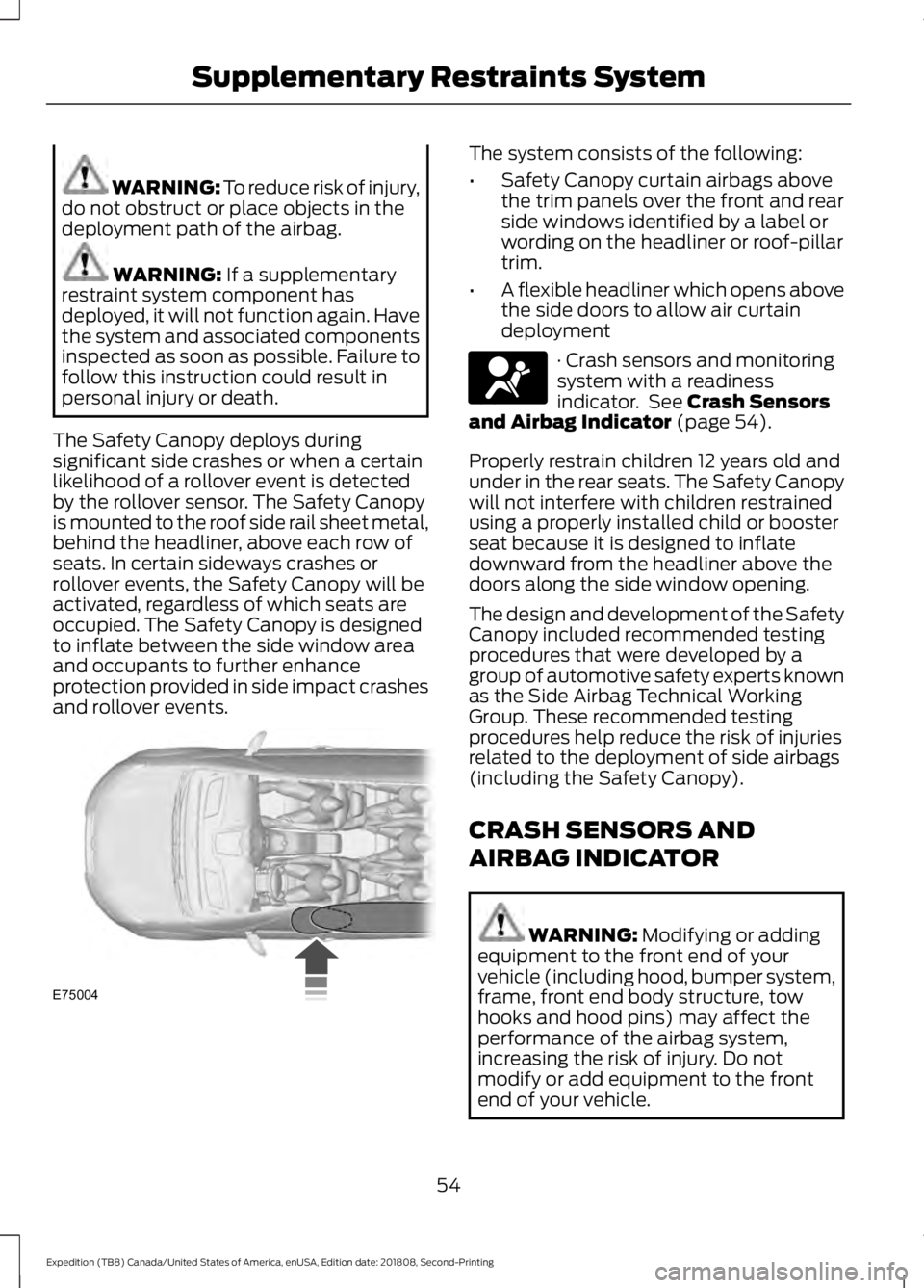 FORD EXPEDITION 2019 Workshop Manual WARNING: To reduce risk of injury,
do not obstruct or place objects in the
deployment path of the airbag. WARNING:
If a supplementary
restraint system component has
deployed, it will not function aga FORD EXPEDITION 2019 Workshop Manual WARNING: To reduce risk of injury,
do not obstruct or place objects in the
deployment path of the airbag. WARNING:
If a supplementary
restraint system component has
deployed, it will not function aga