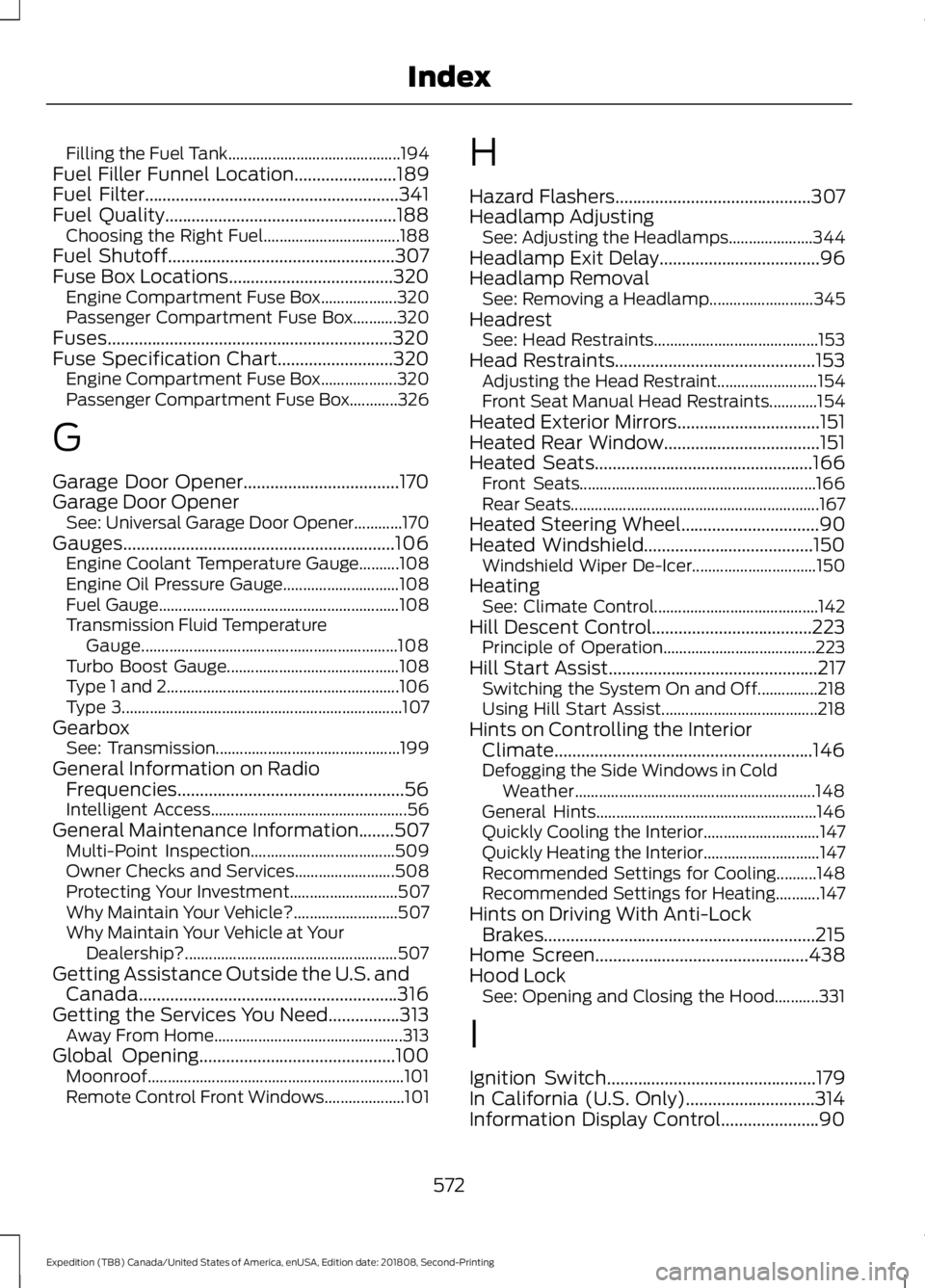 FORD EXPEDITION 2019  Owners Manual Filling the Fuel Tank...........................................
194
Fuel Filler Funnel Location.......................189
Fuel Filter.........................................................341
Fuel 