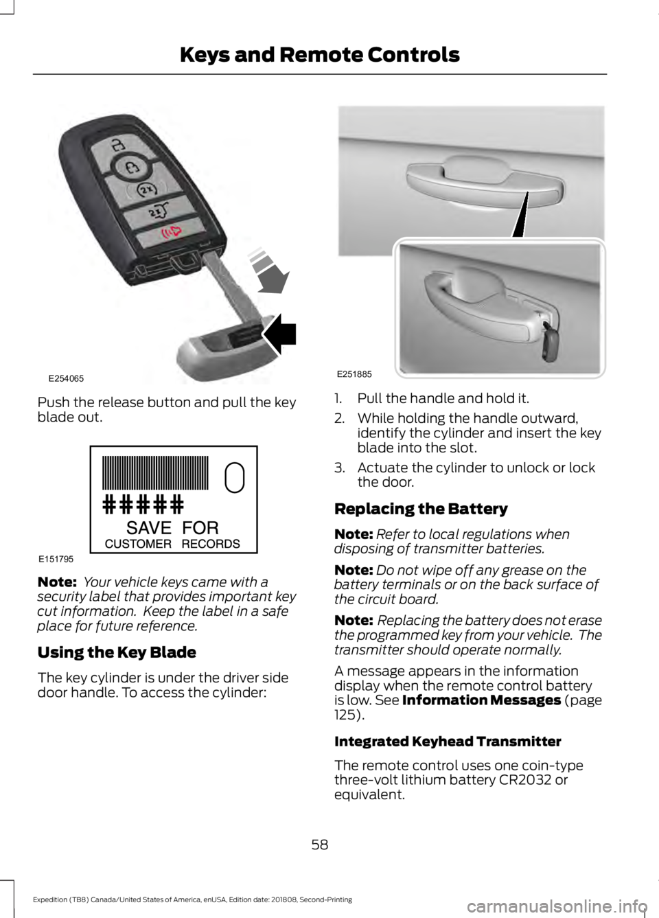 FORD EXPEDITION 2019 Repair Manual Push the release button and pull the key
blade out.
Note:
Your vehicle keys came with a
security label that provides important key
cut information. Keep the label in a safe
place for future referenc FORD EXPEDITION 2019 Repair Manual Push the release button and pull the key
blade out.
Note:
Your vehicle keys came with a
security label that provides important key
cut information. Keep the label in a safe
place for future referenc