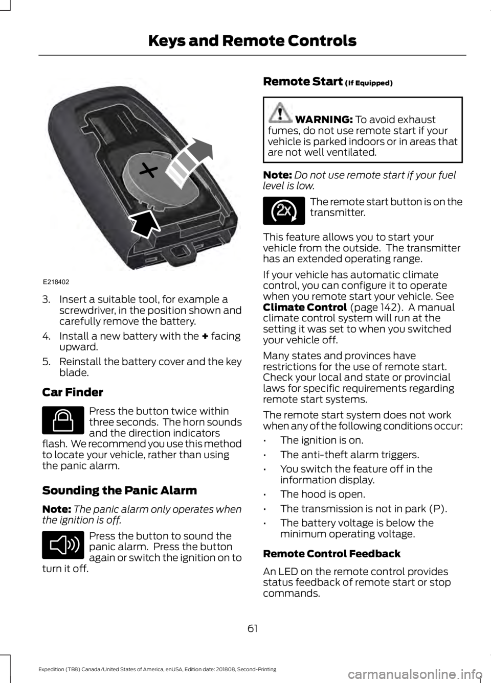 FORD EXPEDITION 2019 Repair Manual 3. Insert a suitable tool, for example a
screwdriver, in the position shown and
carefully remove the battery.
4. Install a new battery with the + facing
upward.
5. Reinstall the battery cover and the FORD EXPEDITION 2019 Repair Manual 3. Insert a suitable tool, for example a
screwdriver, in the position shown and
carefully remove the battery.
4. Install a new battery with the + facing
upward.
5. Reinstall the battery cover and the