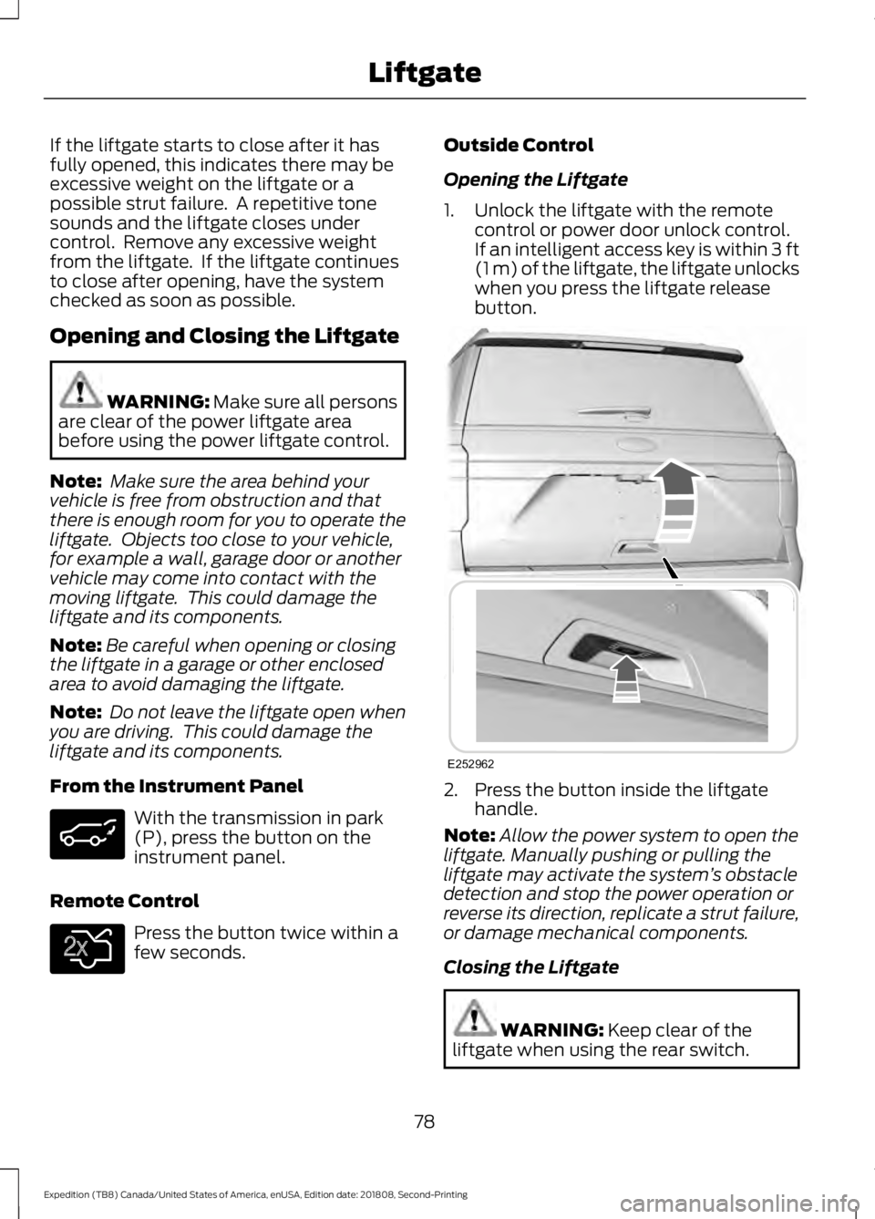 FORD EXPEDITION 2019 Manual Online If the liftgate starts to close after it has
fully opened, this indicates there may be
excessive weight on the liftgate or a
possible strut failure. A repetitive tone
sounds and the liftgate closes u FORD EXPEDITION 2019 Manual Online If the liftgate starts to close after it has
fully opened, this indicates there may be
excessive weight on the liftgate or a
possible strut failure. A repetitive tone
sounds and the liftgate closes u