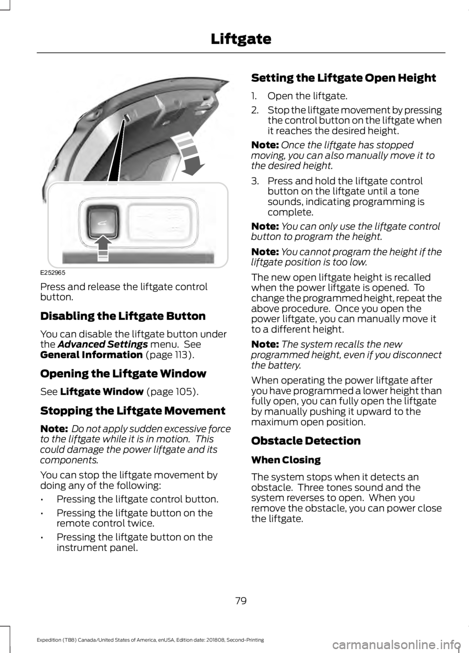 FORD EXPEDITION 2019 Manual Online Press and release the liftgate control
button.
Disabling the Liftgate Button
You can disable the liftgate button under
the Advanced Settings menu. See
General Information (page 113).
Opening the Lift FORD EXPEDITION 2019 Manual Online Press and release the liftgate control
button.
Disabling the Liftgate Button
You can disable the liftgate button under
the Advanced Settings menu. See
General Information (page 113).
Opening the Lift