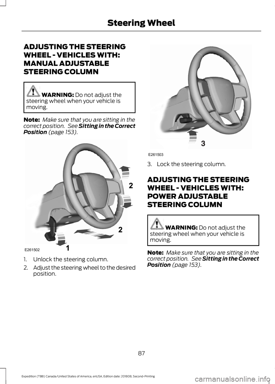 FORD EXPEDITION 2019 Manual Online ADJUSTING THE STEERING
WHEEL - VEHICLES WITH:
MANUAL ADJUSTABLE
STEERING COLUMN
WARNING: Do not adjust the
steering wheel when your vehicle is
moving.
Note: Make sure that you are sitting in the
corr FORD EXPEDITION 2019 Manual Online ADJUSTING THE STEERING
WHEEL - VEHICLES WITH:
MANUAL ADJUSTABLE
STEERING COLUMN
WARNING: Do not adjust the
steering wheel when your vehicle is
moving.
Note: Make sure that you are sitting in the
corr