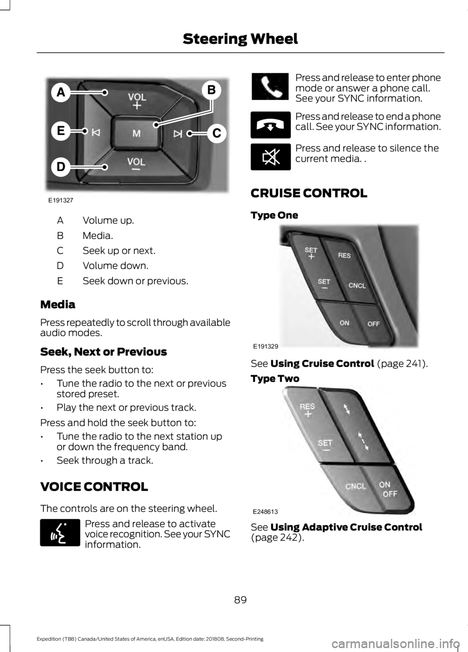 FORD EXPEDITION 2019  Owners Manual Volume up.
A
Media.
B
Seek up or next.
C
Volume down.
D
Seek down or previous.
E
Media
Press repeatedly to scroll through available
audio modes.
Seek, Next or Previous
Press the seek button to:
• Tu