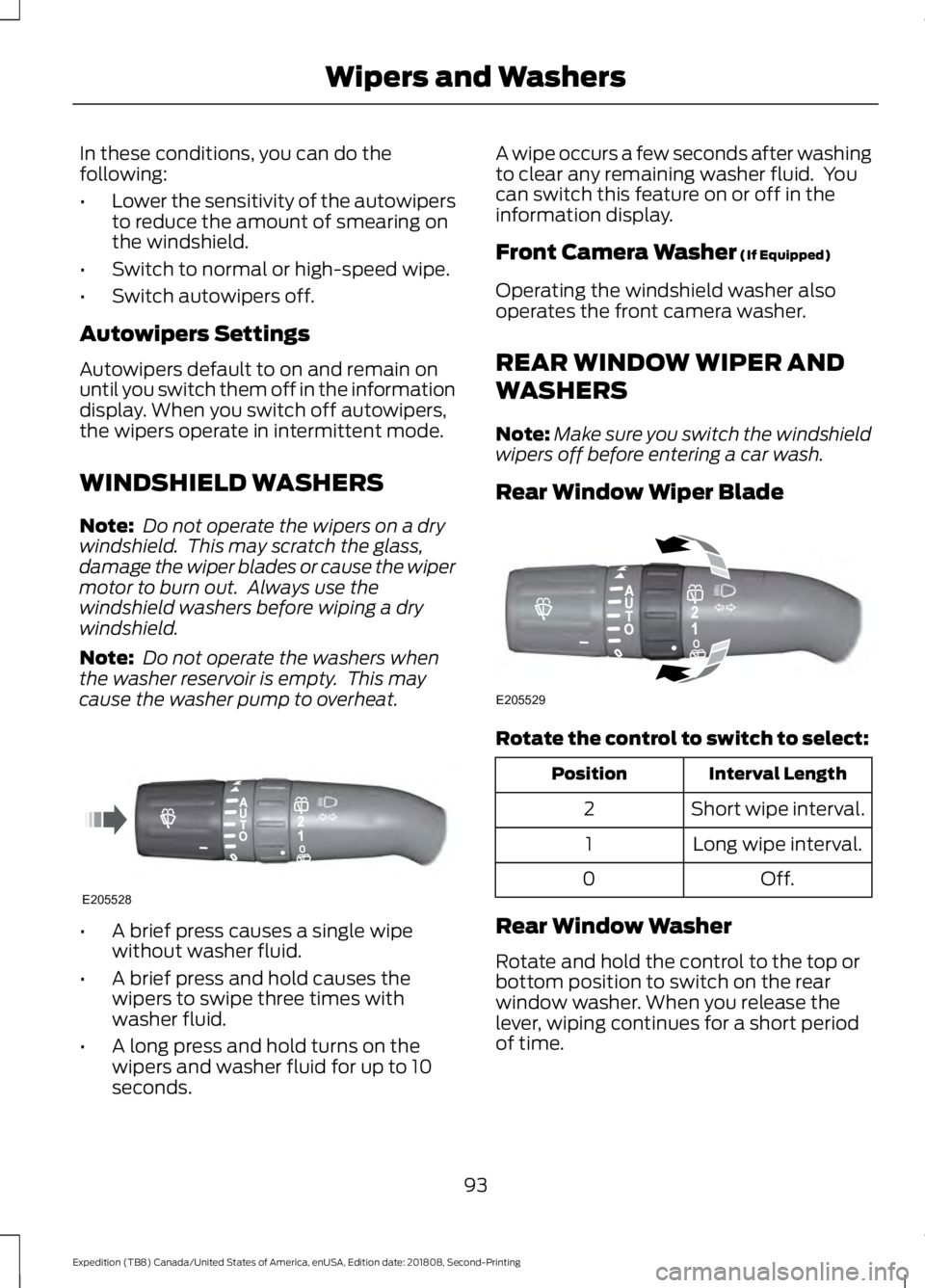 FORD EXPEDITION 2019  Owners Manual In these conditions, you can do the
following:
•
Lower the sensitivity of the autowipers
to reduce the amount of smearing on
the windshield.
• Switch to normal or high-speed wipe.
• Switch autow