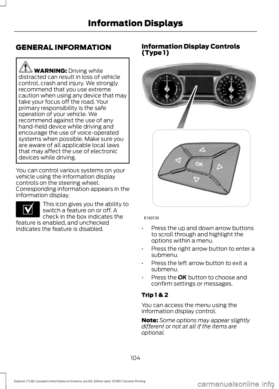FORD EXPLORER 2019 Owners Manual GENERAL INFORMATION
WARNING: Driving while
distracted can result in loss of vehicle
control, crash and injury. We strongly
recommend that you use extreme
caution when using any device that may
take yo FORD EXPLORER 2019 Owners Manual GENERAL INFORMATION
WARNING: Driving while
distracted can result in loss of vehicle
control, crash and injury. We strongly
recommend that you use extreme
caution when using any device that may
take yo