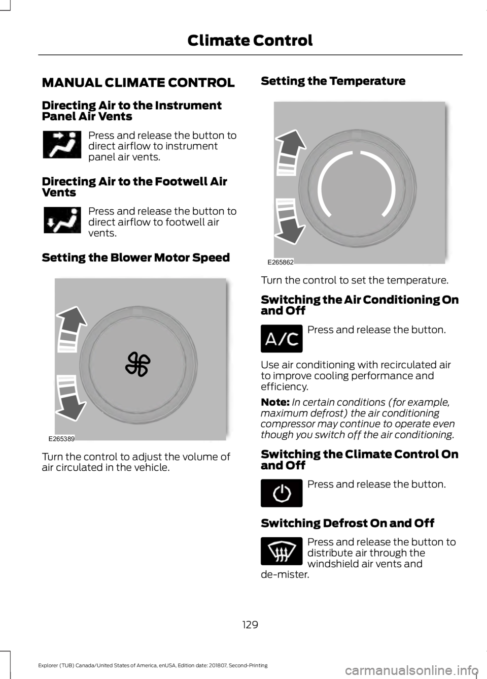 FORD EXPLORER 2019 Owners Manual MANUAL CLIMATE CONTROL
Directing Air to the Instrument
Panel Air Vents
Press and release the button to
direct airflow to instrument
panel air vents.
Directing Air to the Footwell Air
Vents Press and r FORD EXPLORER 2019 Owners Manual MANUAL CLIMATE CONTROL
Directing Air to the Instrument
Panel Air Vents
Press and release the button to
direct airflow to instrument
panel air vents.
Directing Air to the Footwell Air
Vents Press and r