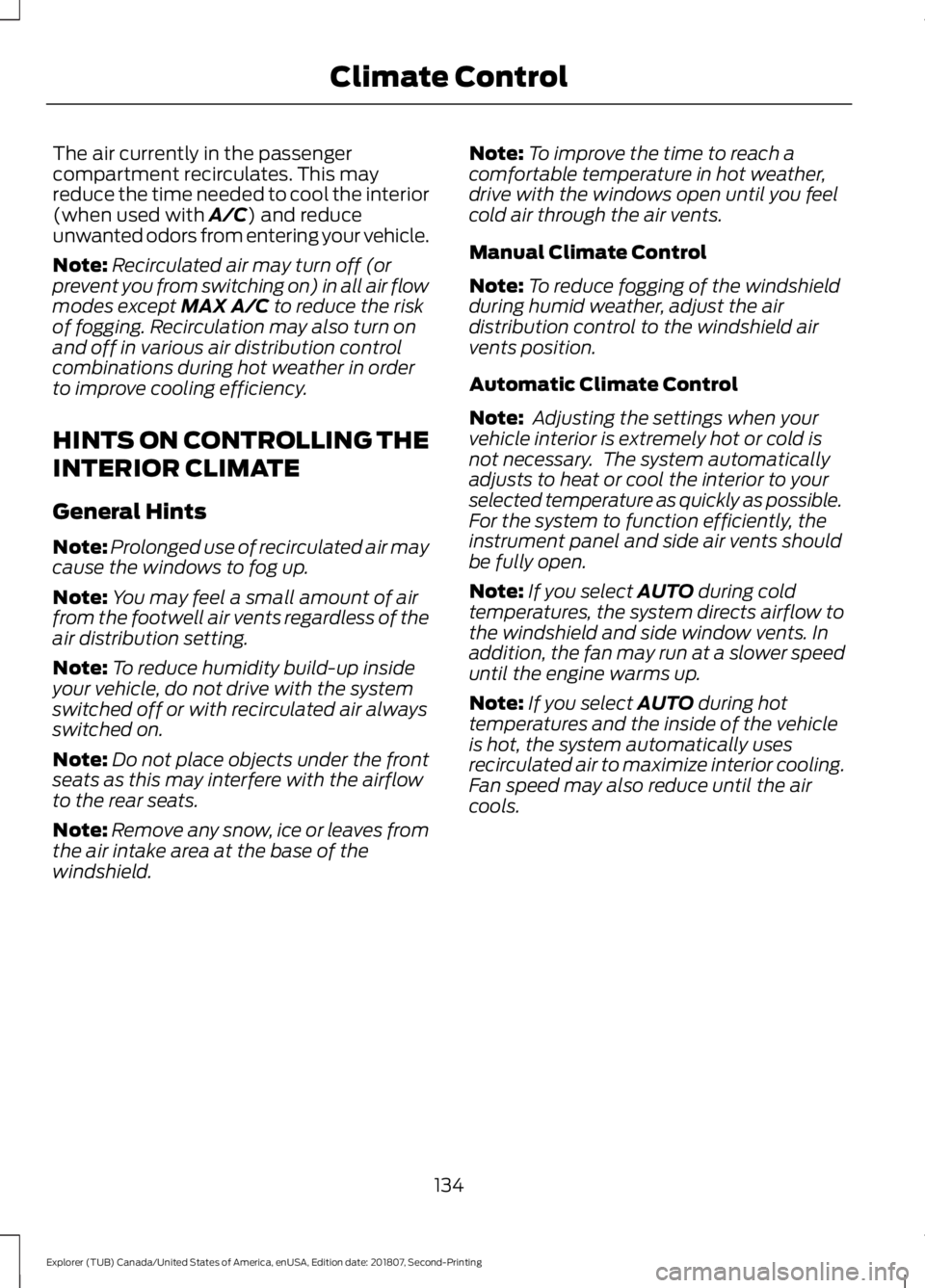 FORD EXPLORER 2019 Owners Manual The air currently in the passenger
compartment recirculates. This may
reduce the time needed to cool the interior
(when used with A/C) and reduce
unwanted odors from entering your vehicle.
Note: Recir FORD EXPLORER 2019 Owners Manual The air currently in the passenger
compartment recirculates. This may
reduce the time needed to cool the interior
(when used with A/C) and reduce
unwanted odors from entering your vehicle.
Note: Recir
