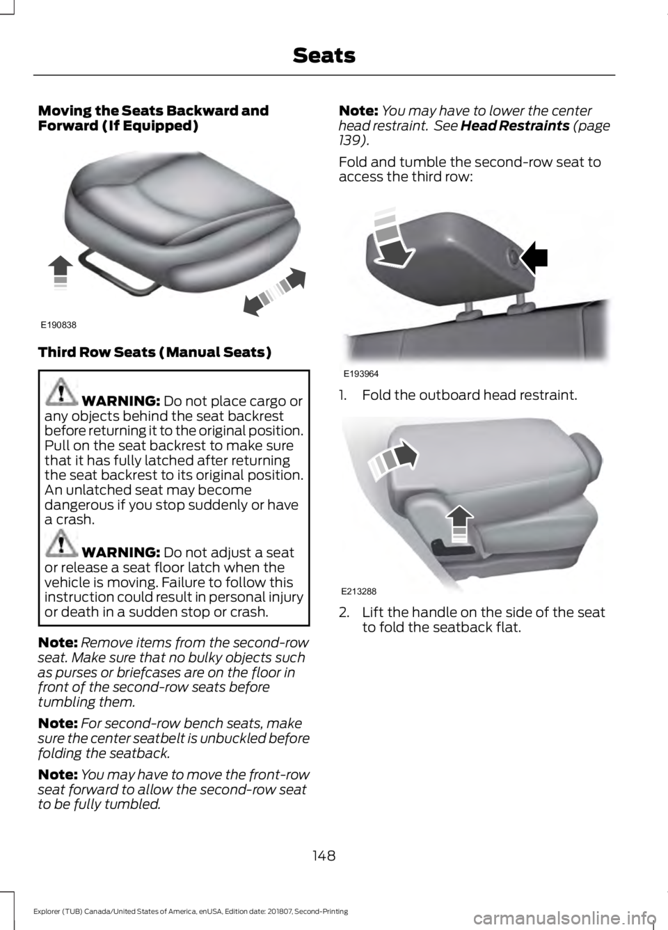 FORD EXPLORER 2019 Owners Manual Moving the Seats Backward and
Forward (If Equipped)
Third Row Seats (Manual Seats)
WARNING: Do not place cargo or
any objects behind the seat backrest
before returning it to the original position.
Pul FORD EXPLORER 2019 Owners Manual Moving the Seats Backward and
Forward (If Equipped)
Third Row Seats (Manual Seats)
WARNING: Do not place cargo or
any objects behind the seat backrest
before returning it to the original position.
Pul