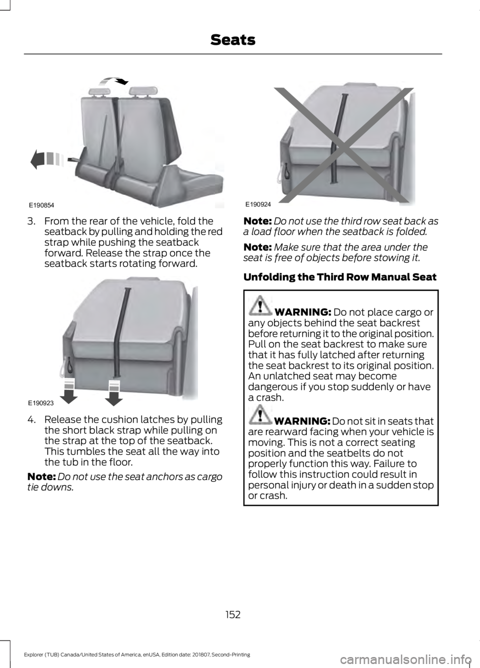 FORD EXPLORER 2019 Owners Manual 3. From the rear of the vehicle, fold the
seatback by pulling and holding the red
strap while pushing the seatback
forward. Release the strap once the
seatback starts rotating forward. 4. Release the FORD EXPLORER 2019 Owners Manual 3. From the rear of the vehicle, fold the
seatback by pulling and holding the red
strap while pushing the seatback
forward. Release the strap once the
seatback starts rotating forward. 4. Release the