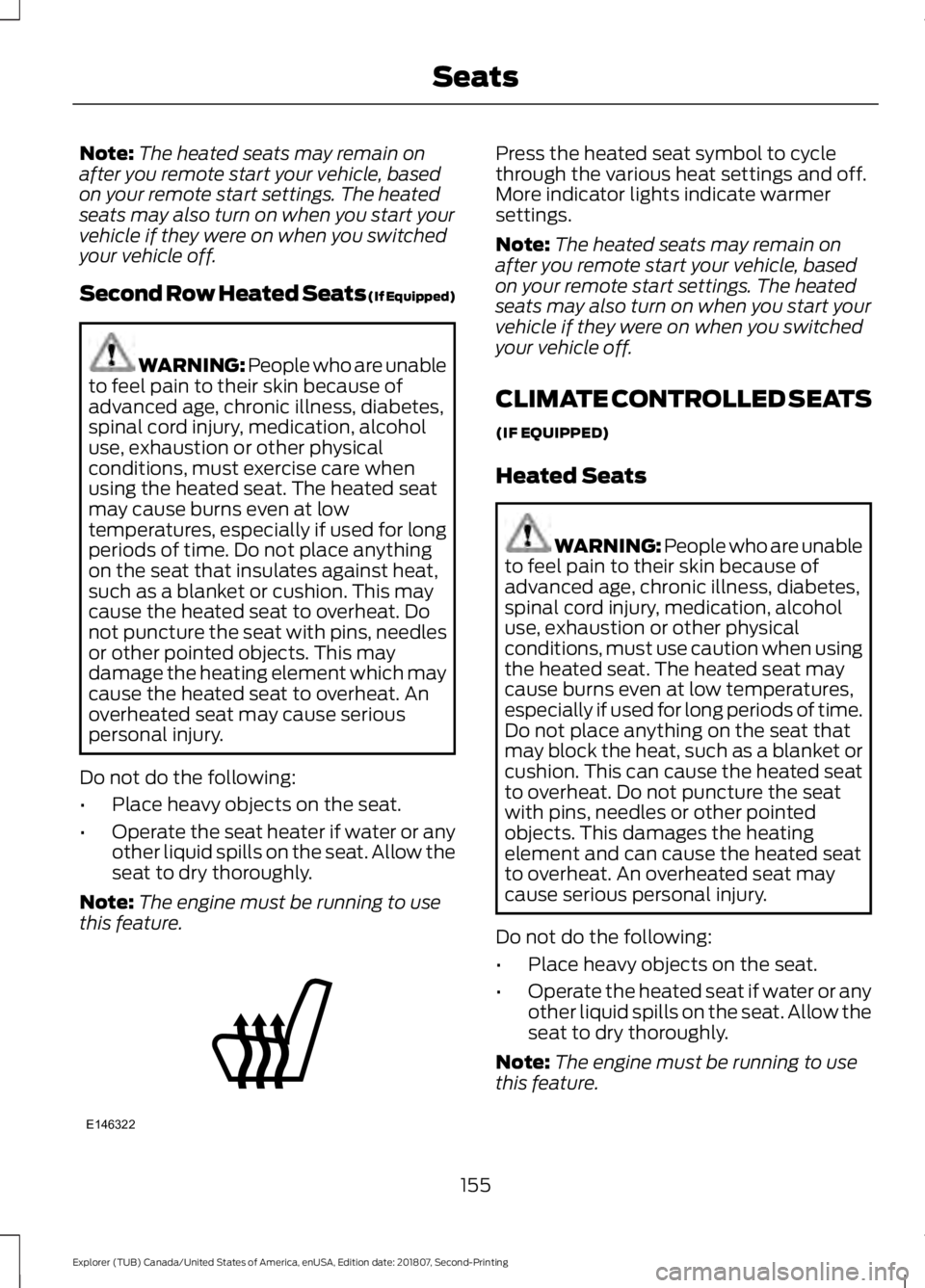 FORD EXPLORER 2019 Owners Manual Note:
The heated seats may remain on
after you remote start your vehicle, based
on your remote start settings. The heated
seats may also turn on when you start your
vehicle if they were on when you sw FORD EXPLORER 2019 Owners Manual Note:
The heated seats may remain on
after you remote start your vehicle, based
on your remote start settings. The heated
seats may also turn on when you start your
vehicle if they were on when you sw