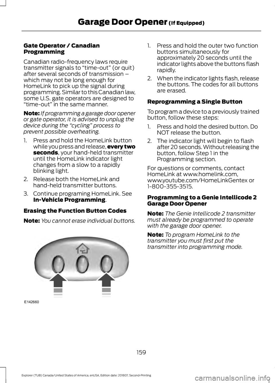 FORD EXPLORER 2019 Owners Manual Gate Operator / Canadian
Programming
Canadian radio-frequency laws require
transmitter signals to
“time-out” (or quit)
after several seconds of transmission –
which may not be long enough for
H FORD EXPLORER 2019 Owners Manual Gate Operator / Canadian
Programming
Canadian radio-frequency laws require
transmitter signals to
“time-out” (or quit)
after several seconds of transmission –
which may not be long enough for
H
