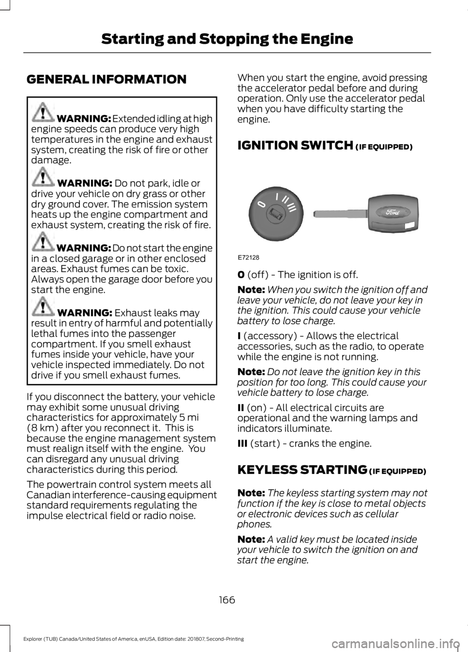 FORD EXPLORER 2019 Owners Manual GENERAL INFORMATION
WARNING: Extended idling at high
engine speeds can produce very high
temperatures in the engine and exhaust
system, creating the risk of fire or other
damage. WARNING: Do not park, FORD EXPLORER 2019 Owners Manual GENERAL INFORMATION
WARNING: Extended idling at high
engine speeds can produce very high
temperatures in the engine and exhaust
system, creating the risk of fire or other
damage. WARNING: Do not park,