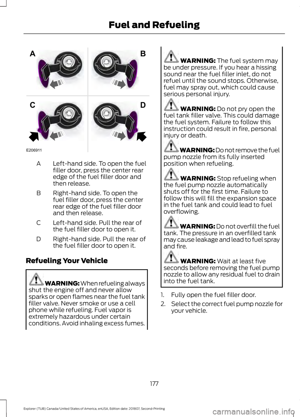 FORD EXPLORER 2019 Owners Manual Left-hand side. To open the fuel
filler door, press the center rear
edge of the fuel filler door and
then release.
A
Right-hand side. To open the
fuel filler door, press the center
rear edge of the fu FORD EXPLORER 2019 Owners Manual Left-hand side. To open the fuel
filler door, press the center rear
edge of the fuel filler door and
then release.
A
Right-hand side. To open the
fuel filler door, press the center
rear edge of the fu