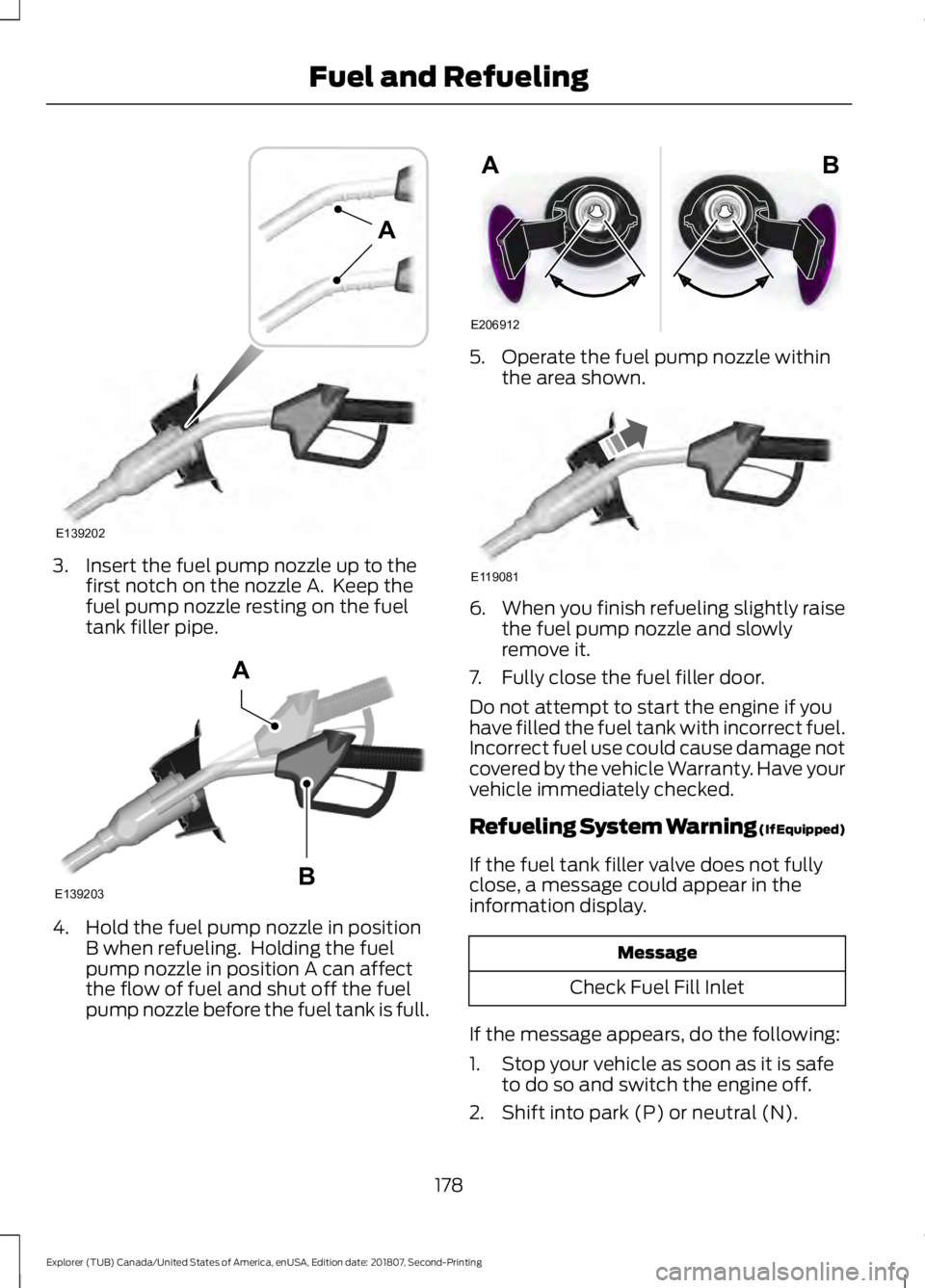 FORD EXPLORER 2019  Owners Manual 3. Insert the fuel pump nozzle up to the
first notch on the nozzle A.  Keep the
fuel pump nozzle resting on the fuel
tank filler pipe. 4. Hold the fuel pump nozzle in position
B when refueling.  Holdi