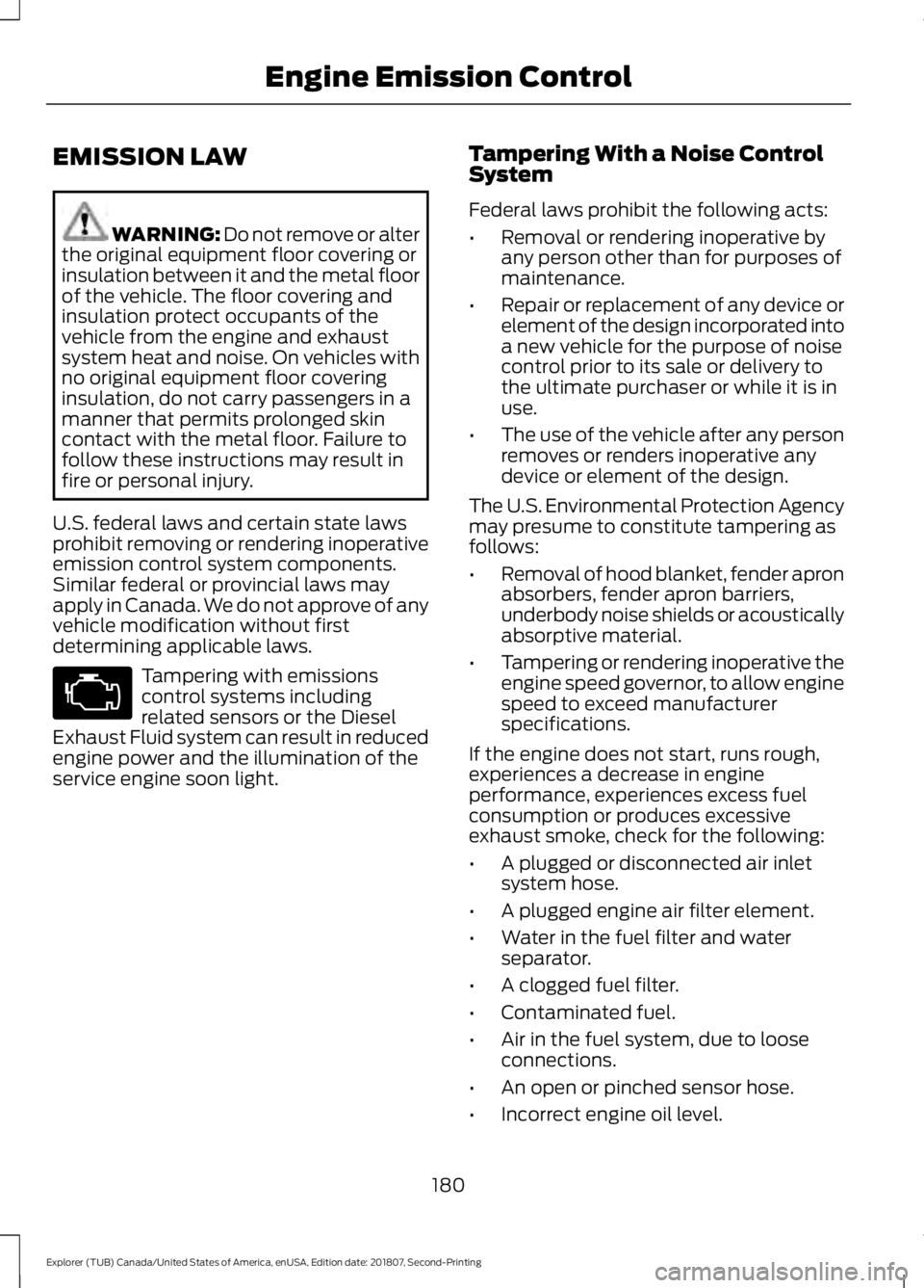 FORD EXPLORER 2019 Owners Manual EMISSION LAW
WARNING: Do not remove or alter
the original equipment floor covering or
insulation between it and the metal floor
of the vehicle. The floor covering and
insulation protect occupants of t FORD EXPLORER 2019 Owners Manual EMISSION LAW
WARNING: Do not remove or alter
the original equipment floor covering or
insulation between it and the metal floor
of the vehicle. The floor covering and
insulation protect occupants of t