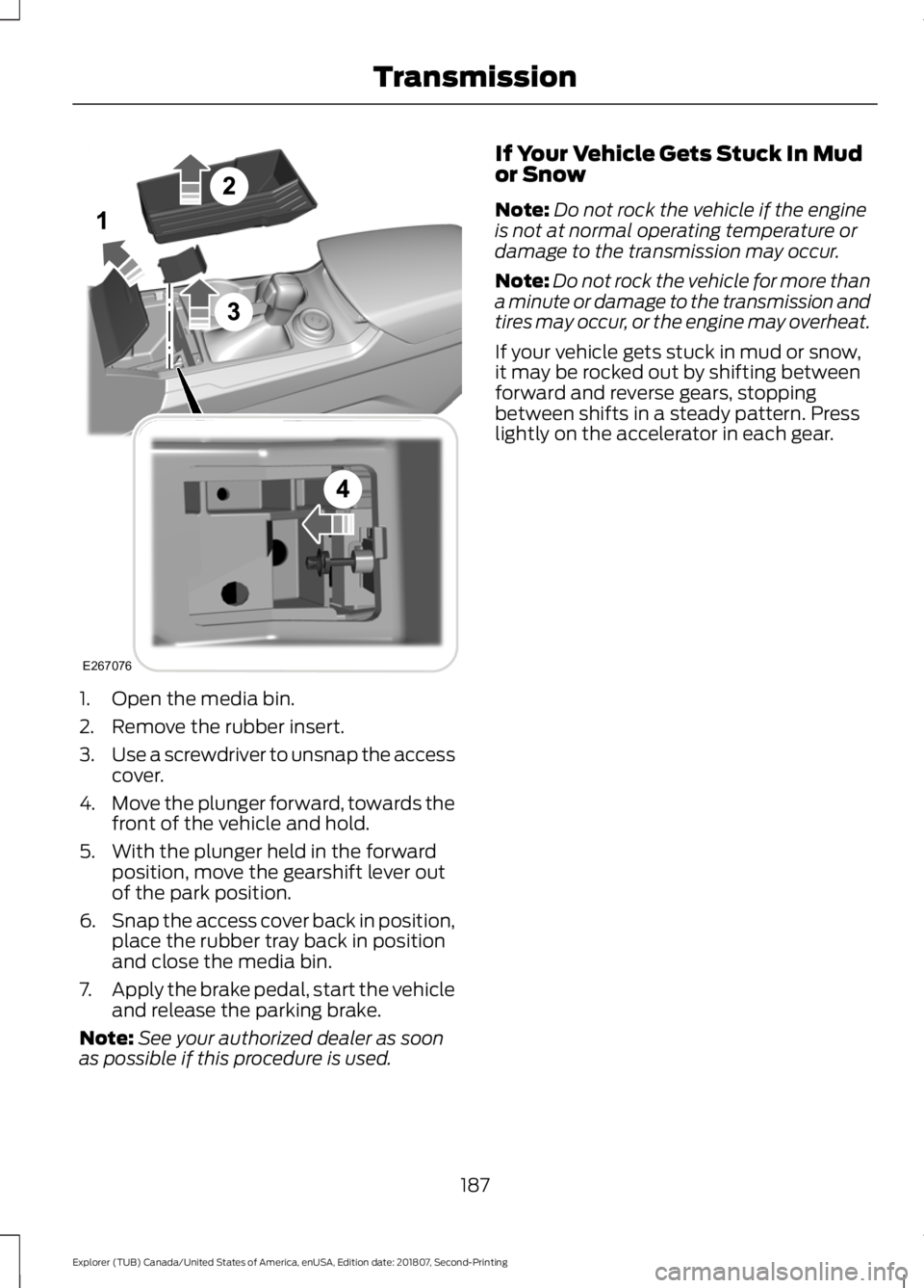 FORD EXPLORER 2019 Owners Manual 1. Open the media bin.
2. Remove the rubber insert.
3.
Use a screwdriver to unsnap the access
cover.
4. Move the plunger forward, towards the
front of the vehicle and hold.
5. With the plunger held in FORD EXPLORER 2019 Owners Manual 1. Open the media bin.
2. Remove the rubber insert.
3.
Use a screwdriver to unsnap the access
cover.
4. Move the plunger forward, towards the
front of the vehicle and hold.
5. With the plunger held in